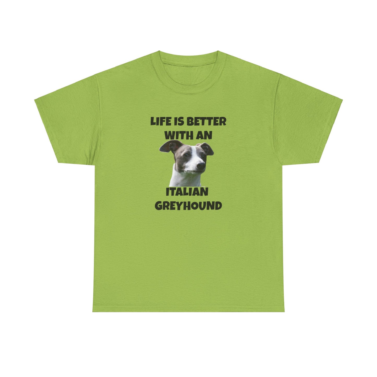 Italian Greyhound, Life is Better with an Italian Greyhound, Unisex Heavy Cotton Tee