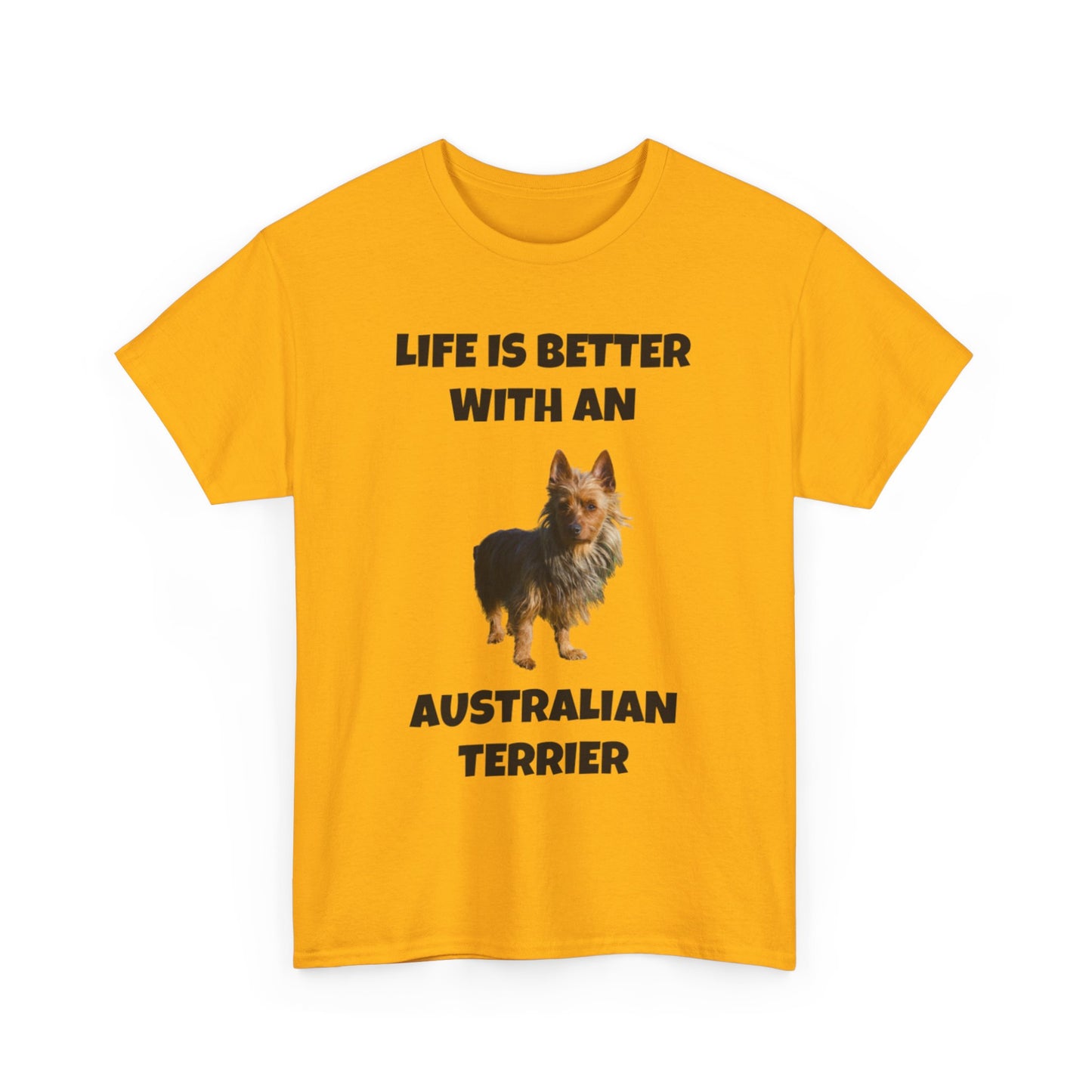 Australian Terrier, Life is Better with an Australian Terrier, Unisex Heavy Cotton Tee