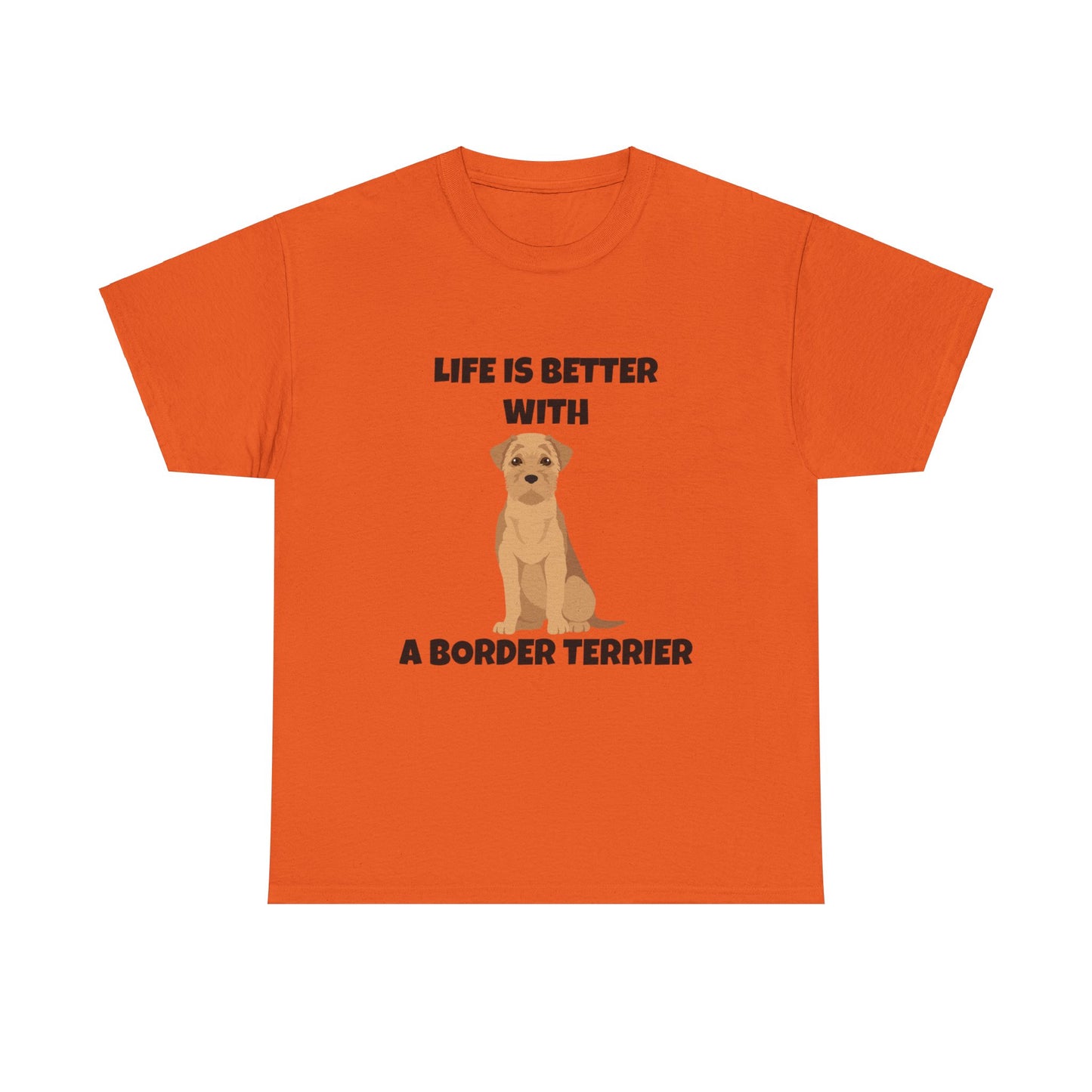 Border Terrier, Border Terrier Dog, Life is Better with a Border Terrier, Unisex Heavy Cotton Tee