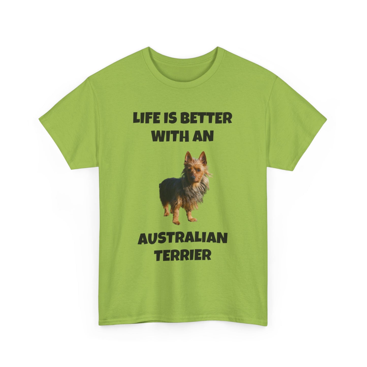 Australian Terrier, Life is Better with an Australian Terrier, Unisex Heavy Cotton Tee