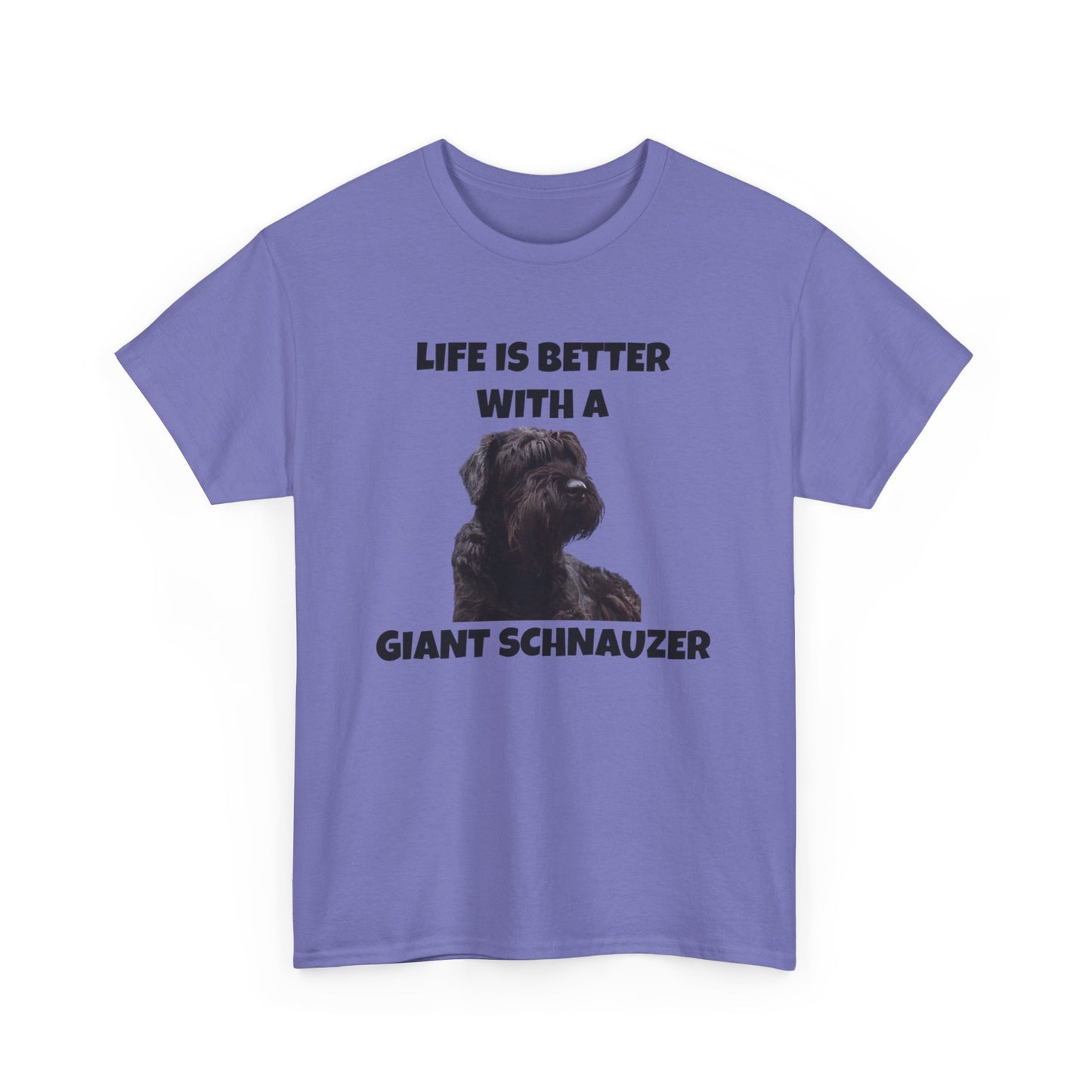 Giant Schnauzer, Giant Schnauzer Dog, Life is Better with a Giant Schnauzer, Unisex Heavy Cotton Tee