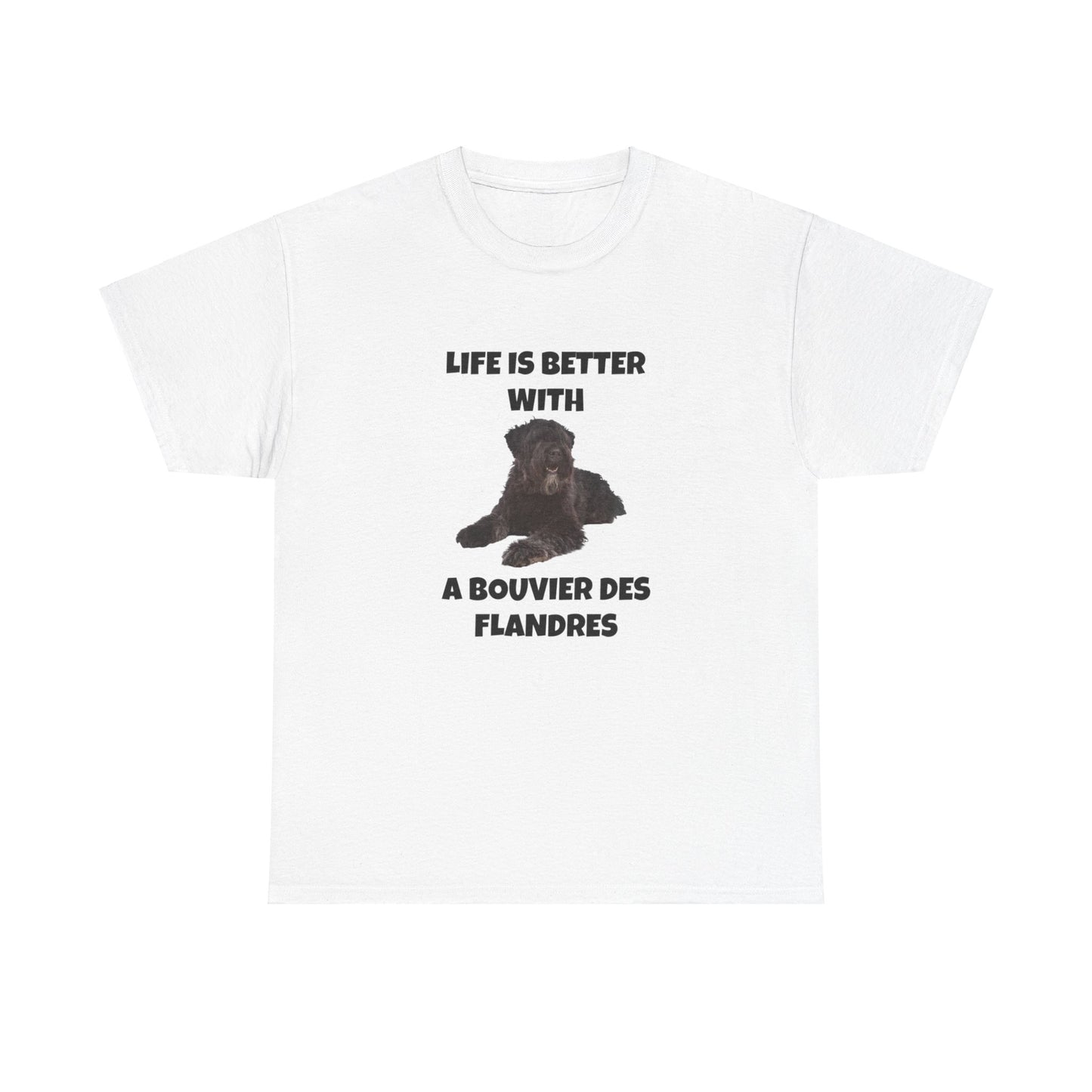 Bouvier des Flandres, Bouvier des Flandres Dog,  Life is Better with a Bouvier des Flandres, Unisex Heavy Cotton Tee