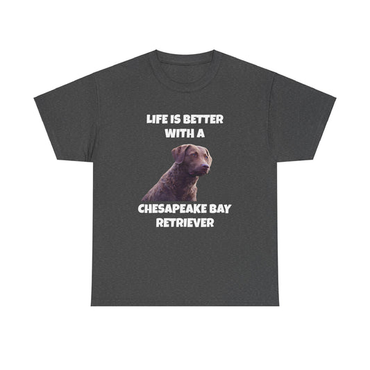 Chesapeake Bay Retriever, Chesapeake Bay Retriever Dog, Life is Better with a Chesapeake Retriever, Dark Unisex Heavy Cotton Tee