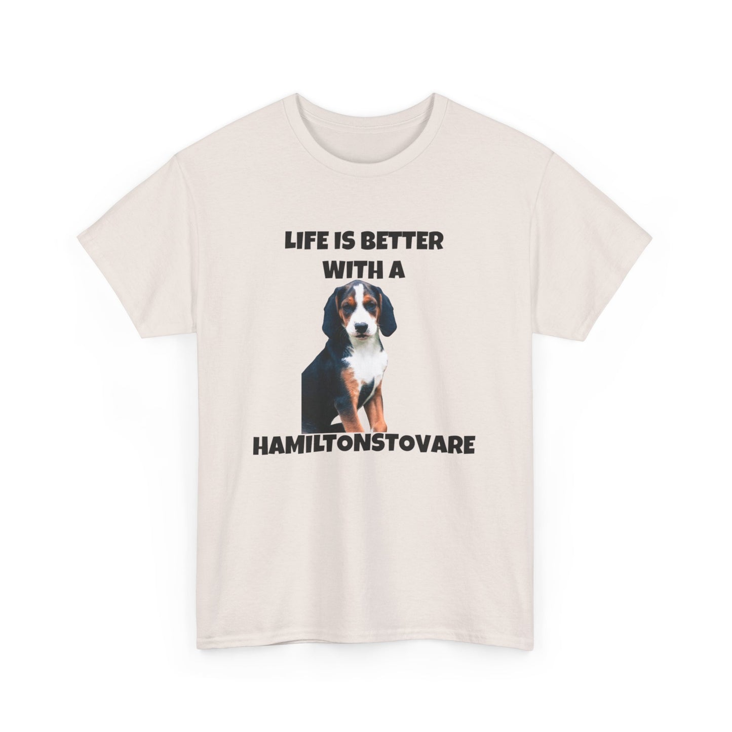 Hamiltonstovare, Hamiltonstovare Dog, Life is Better with a Hamiltonstovare, Unisex Heavy Cotton Tee