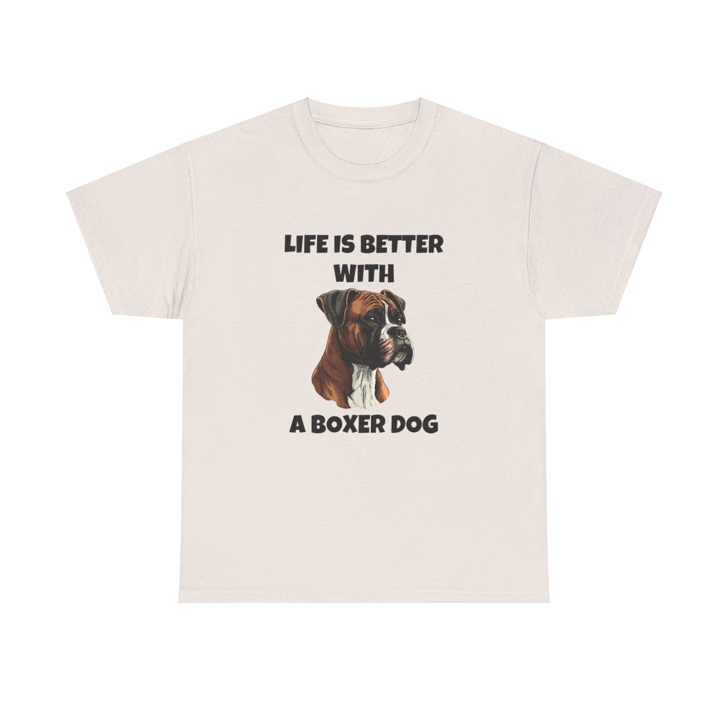 Boxer, Boxer Dog, Life is Better with a Boxer Dog, Unisex Heavy Cotton Tee