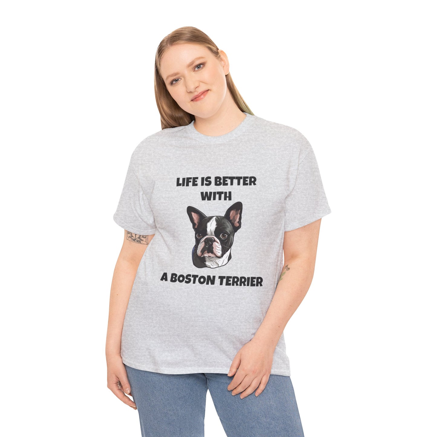 Boston Terrier, Boston Terrier Dog, Life is Better with a Boston Terrier, Unisex Heavy Cotton Tee