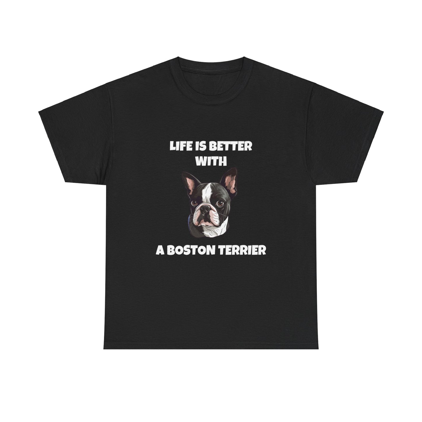 Boston Terrier, Boston Terrier Dog, Life is Better with a Boston Terrier, Dark Unisex Heavy Cotton Tee