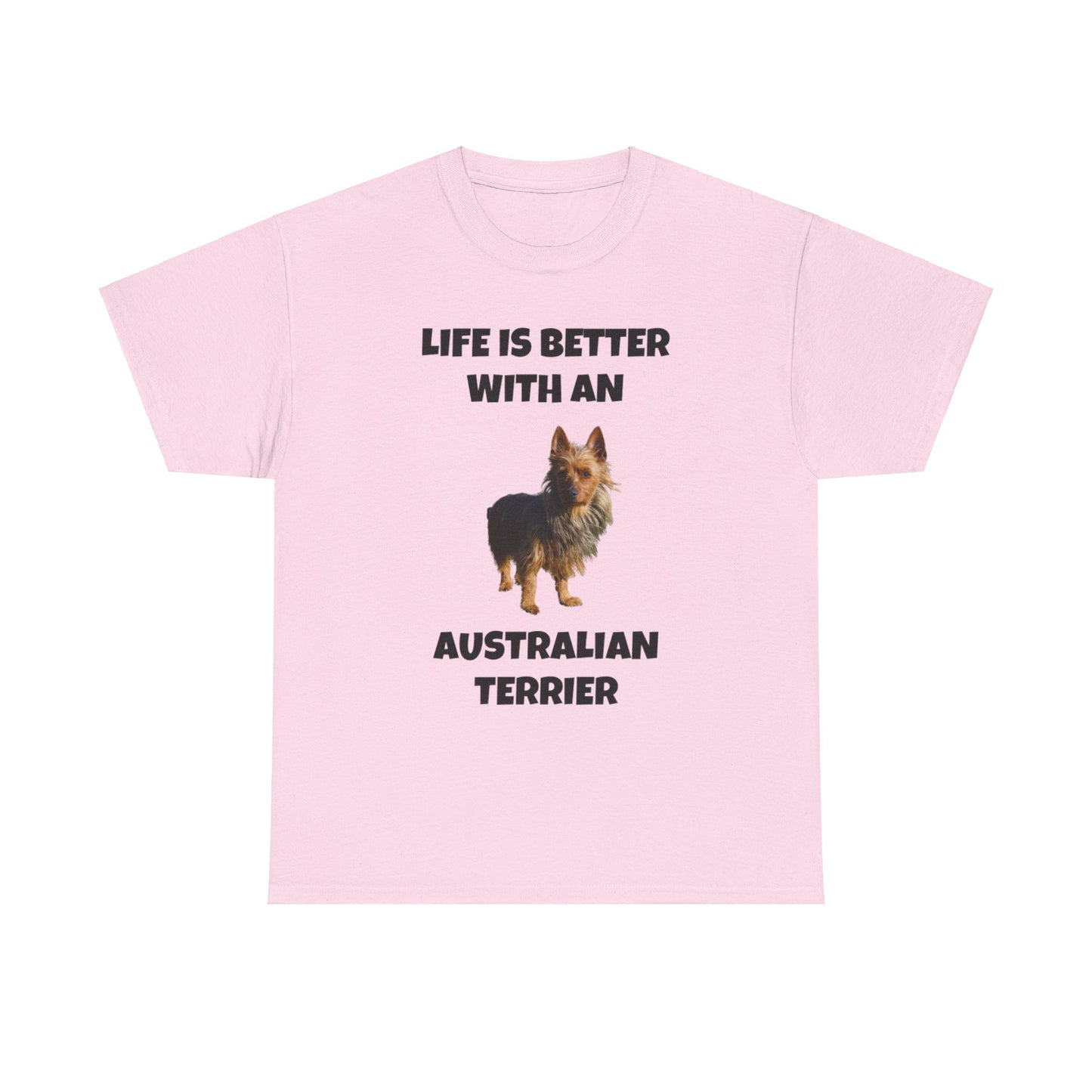 Australian Terrier, Life is Better with an Australian Terrier, Unisex Heavy Cotton Tee