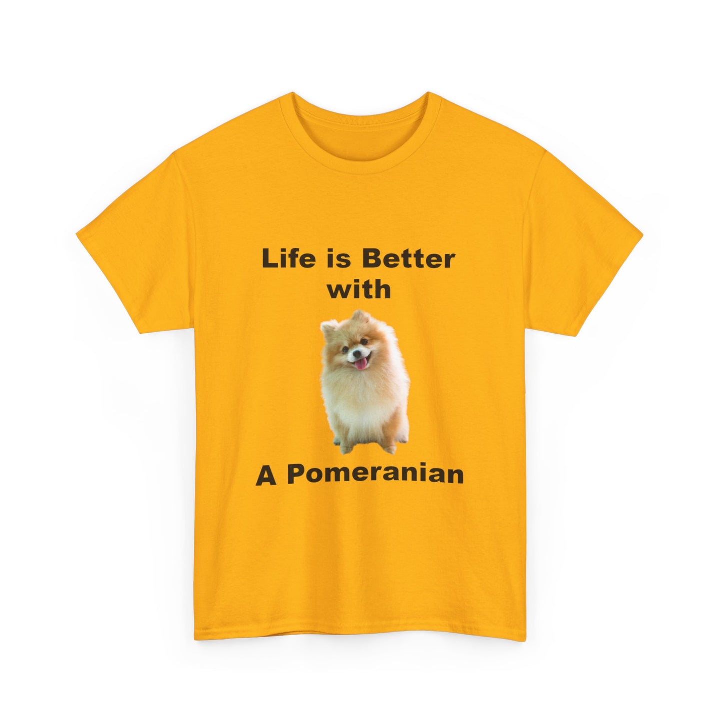 Pomeranian, Pomeranian Dog, Life is Better with a Pomeranian, Unisex Heavy Cotton Tee