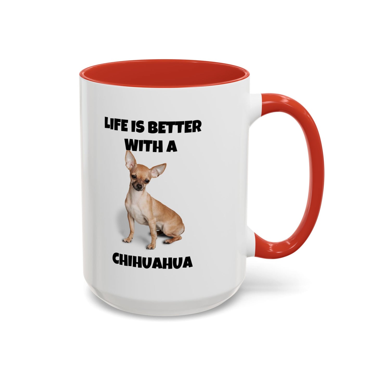 Chihuahua, Chihuahua Dog, Life is Better with a Chihuahua, Accent Coffee Mug (11, 15oz)