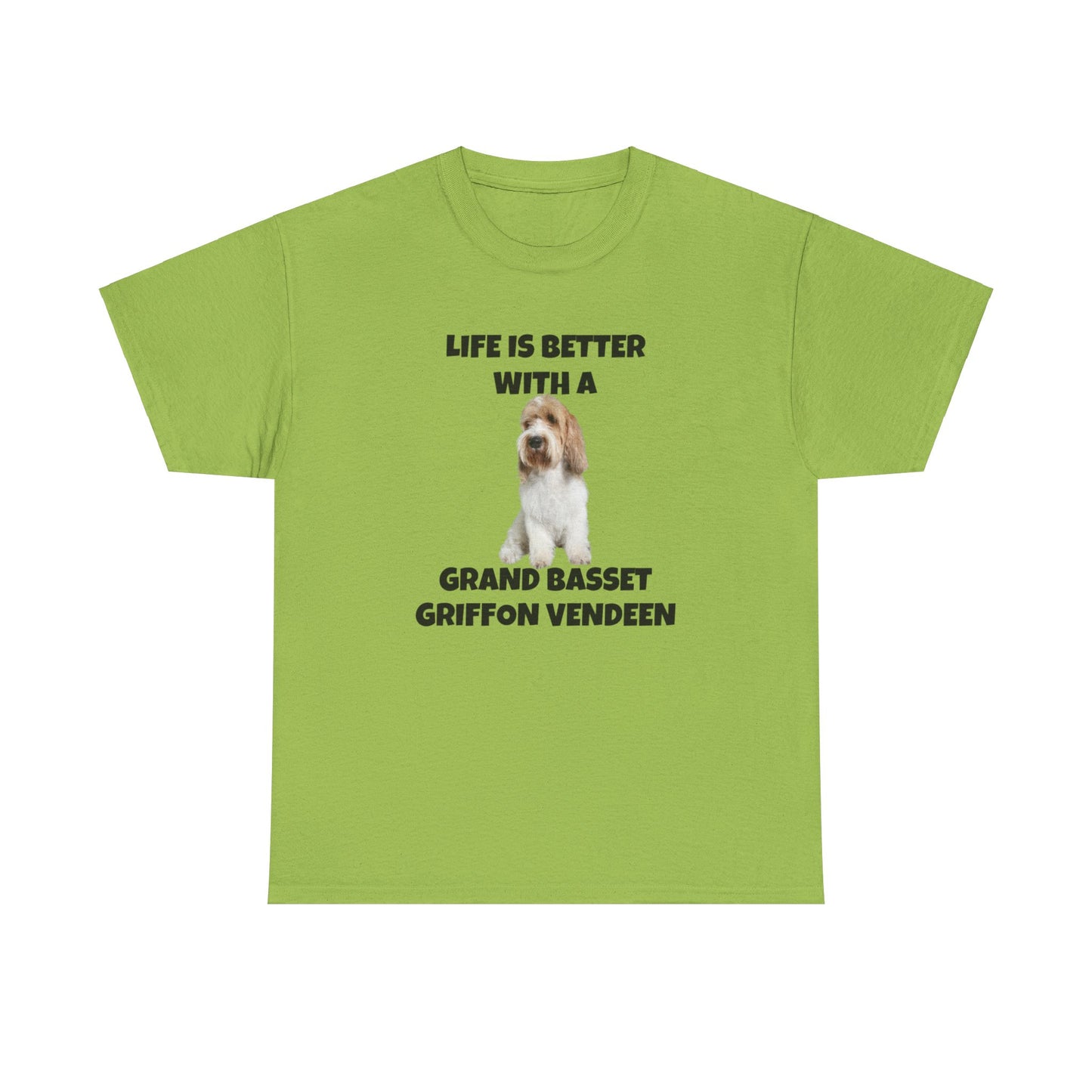 Grand Basset Griffon Vendeen, Grand Basset Griffon Vendeen Dog, Life is Better with a Grand Basset Griffon Vendeen, GBBV, Unisex Heavy Cotton Tee