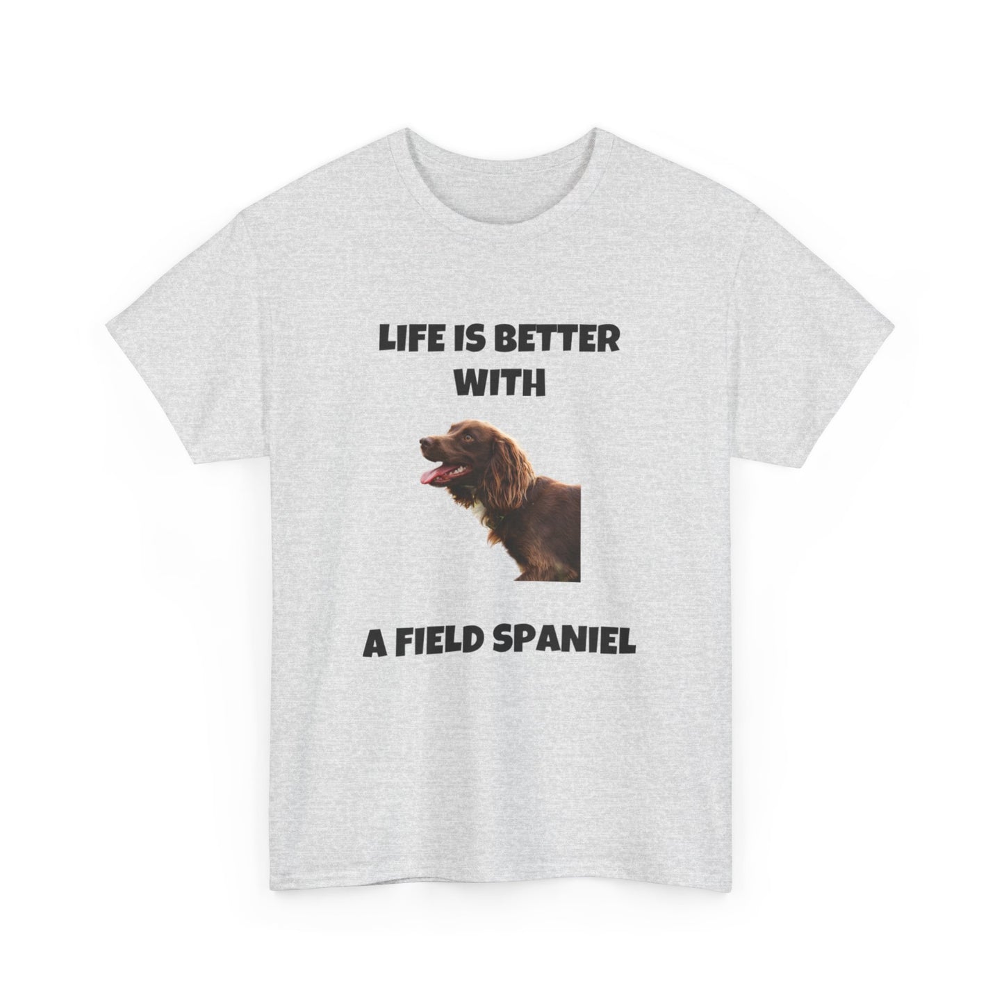 Field Spaniel, Field Spaniel Dog, Life is Better with a Field Spaniel, Unisex Heavy Cotton Tee