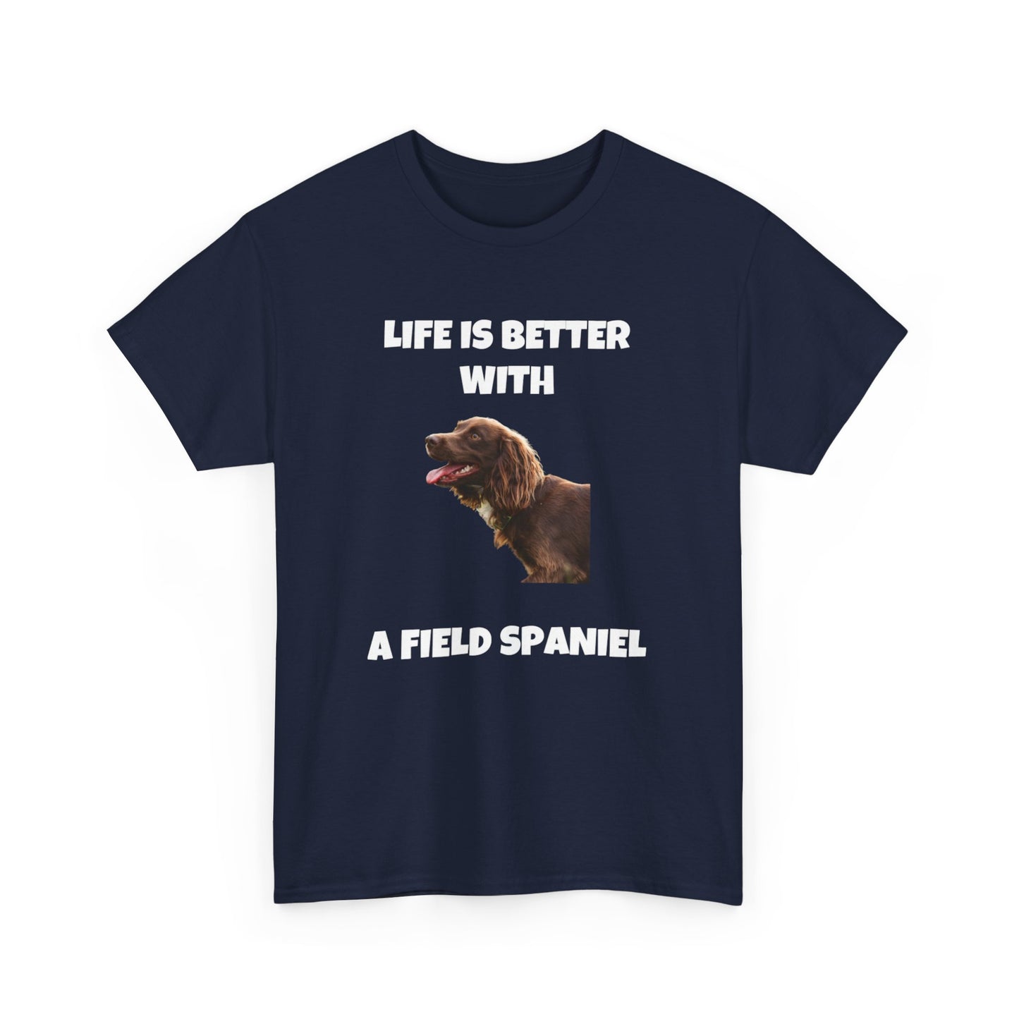 Field Spaniel, Field Spaniel Dog, Life is Better with a Field Spaniel, Dark Unisex Heavy Cotton Tee