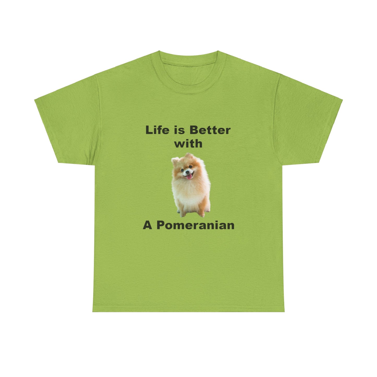 Pomeranian, Pomeranian Dog, Life is Better with a Pomeranian, Unisex Heavy Cotton Tee