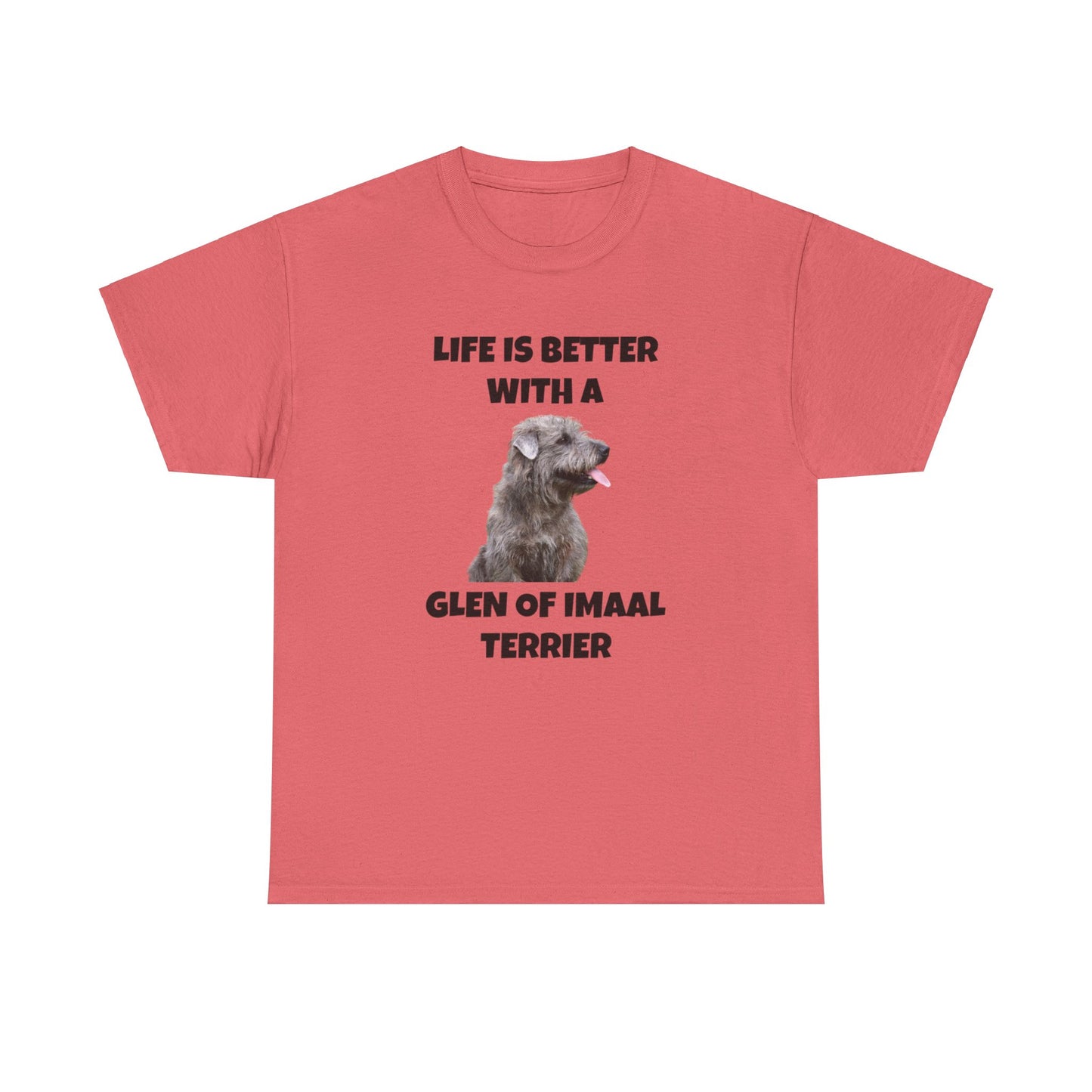 Glen of Imaal Terrier, Glen of Imaal Terrier Dog, Life is Better with a Glen of Imaal Terrier, Unisex Heavy Cotton Tee