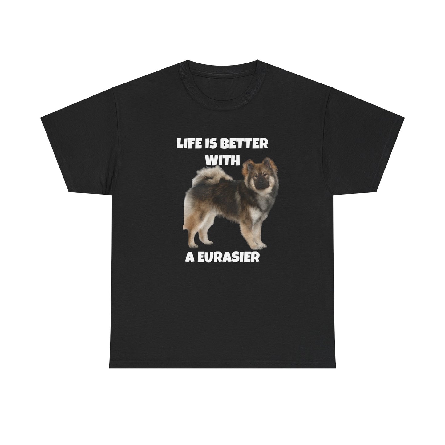 Eurasier, Eurasier Dog, Life is Better with a Eurasier, Dark Unisex Heavy Cotton Tee