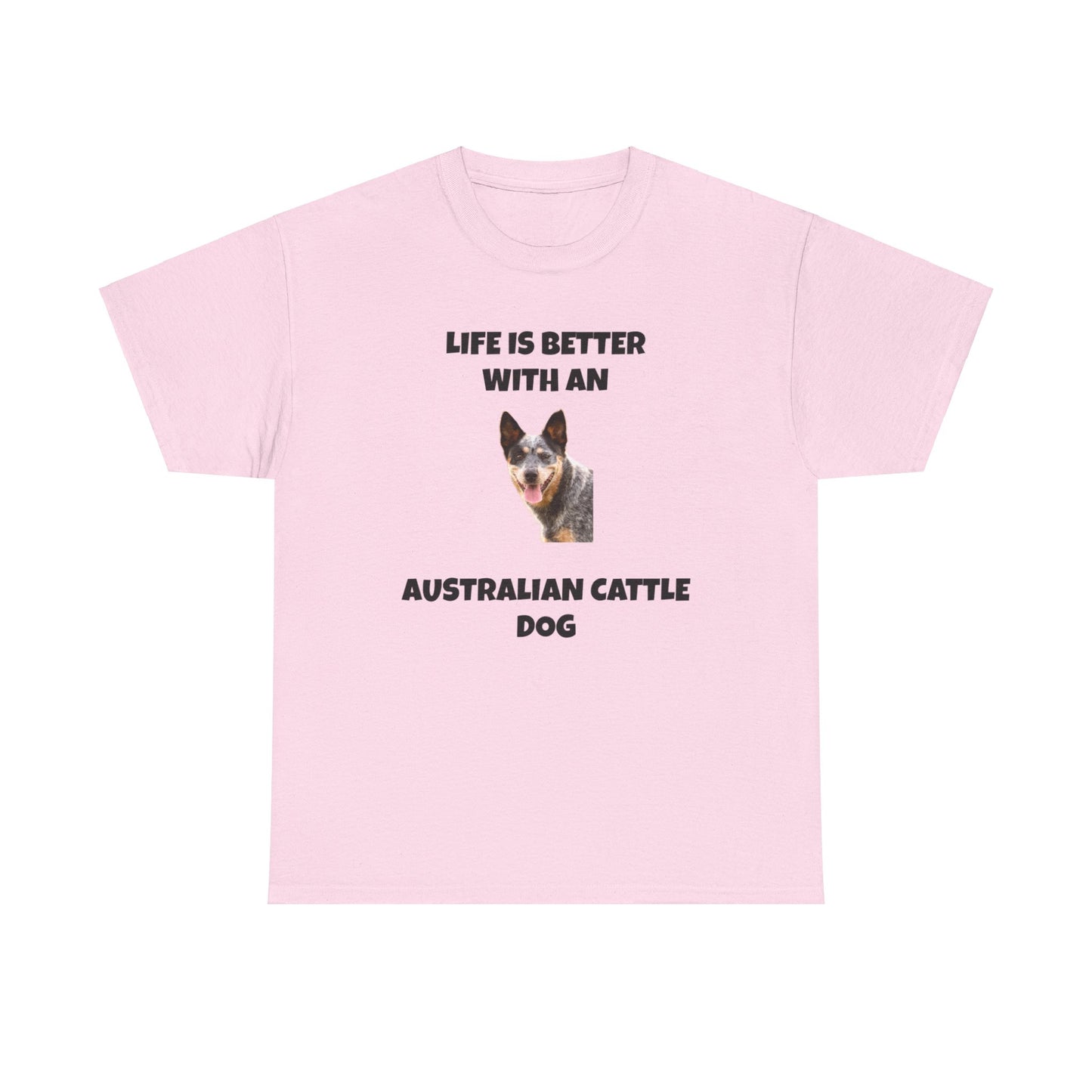 Australian Cattle Dog, Life is Better with an Australian Cattle Dog, Cattle Dog, Blue Tick Heeler, Unisex Heavy Cotton Tee