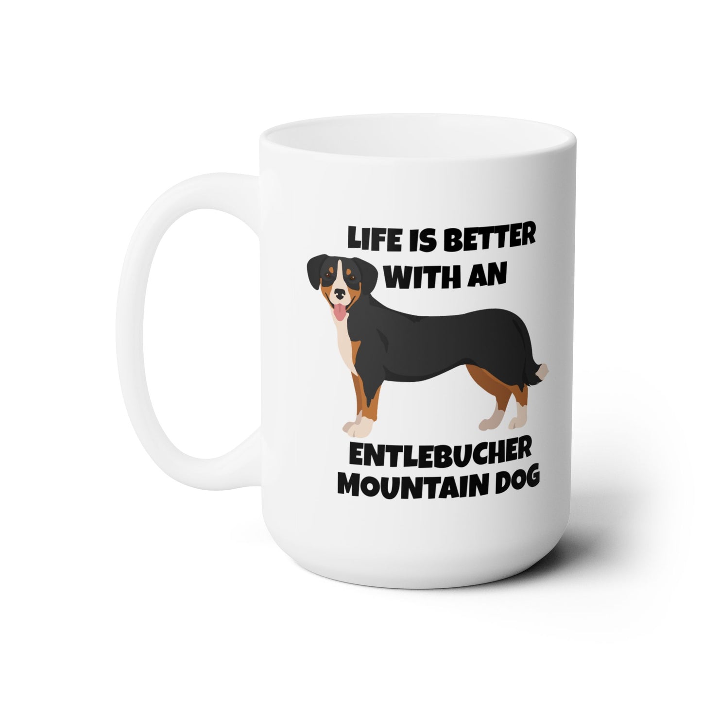 Entlebucher Mountain Dog, Life is Better with an Entlebucher Mountain Dog, Ceramic Mug 15oz