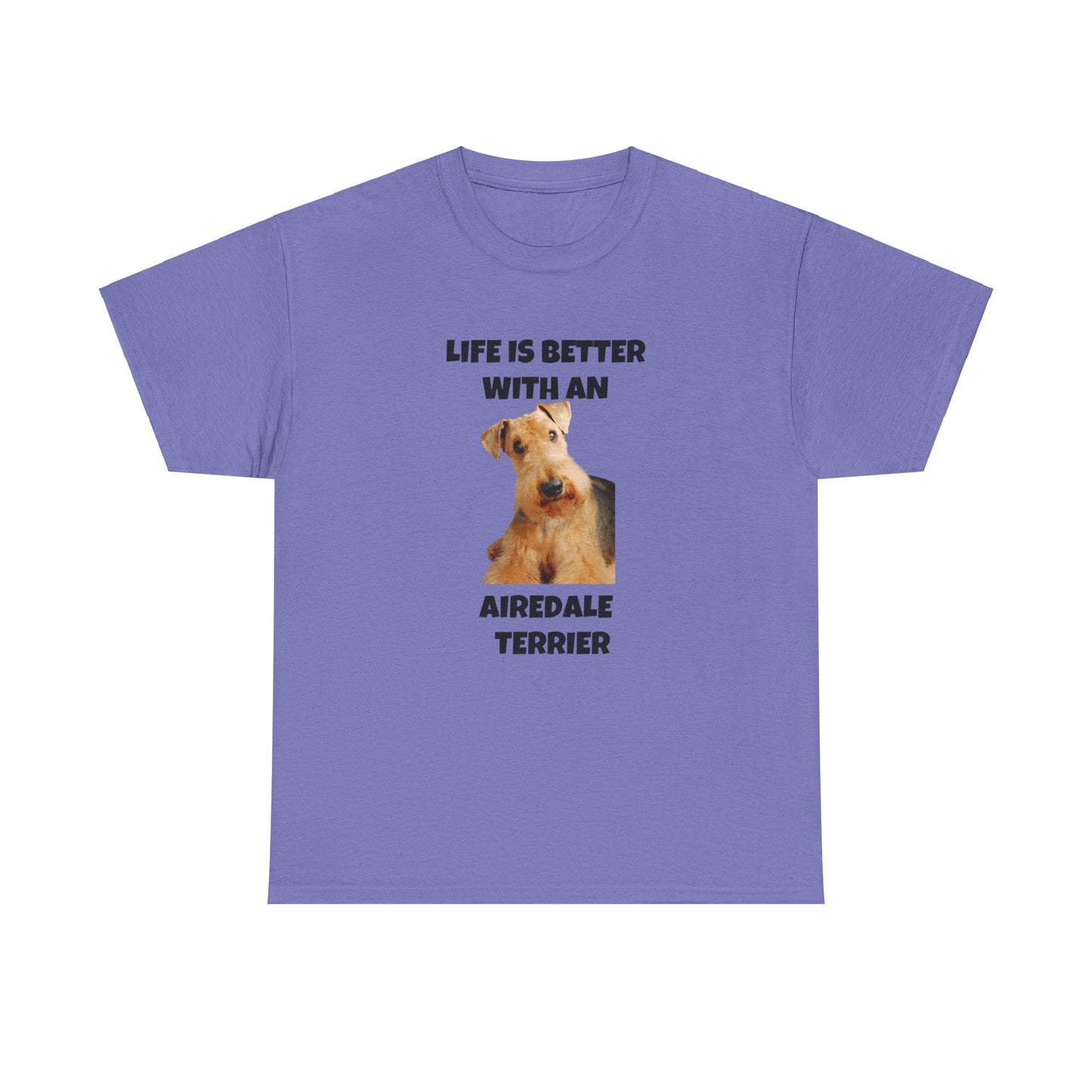 Airedale Terrier, Life is Better with an Airedale Terrier, Unisex Heavy Cotton Tee