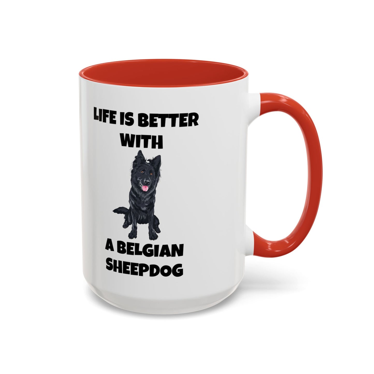 Belgian Sheepdog, Belgian Sheep Dog, Life is Better With A Belgian Sheepdog, Accent Coffee Mug (11, 15oz)