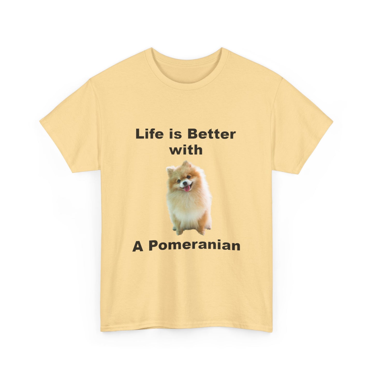 Pomeranian, Pomeranian Dog, Life is Better with a Pomeranian, Unisex Heavy Cotton Tee