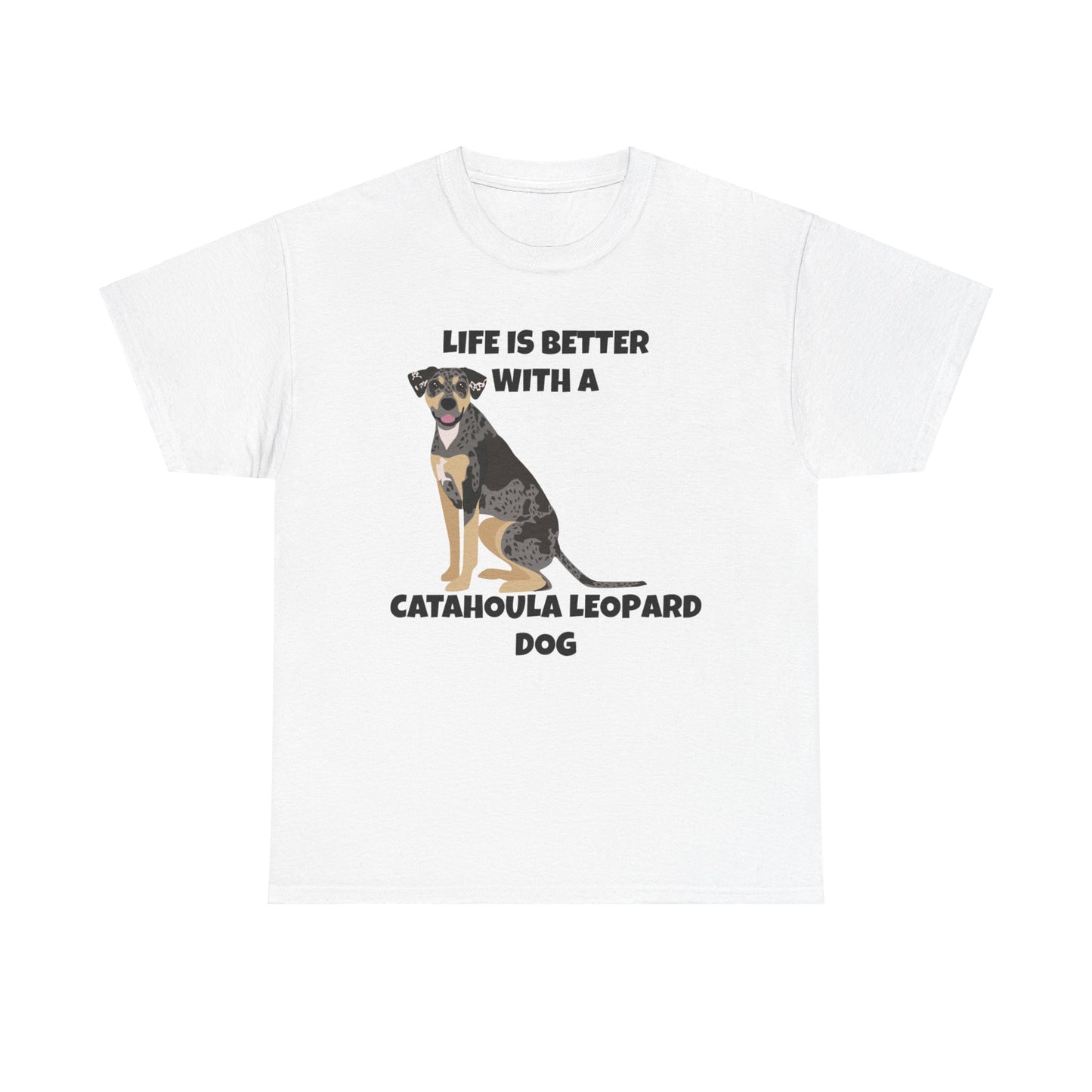 Catahoula Dog, Catahoula, Life is Better with a Catahoula Leopard Dog, Unisex Heavy Cotton Tee