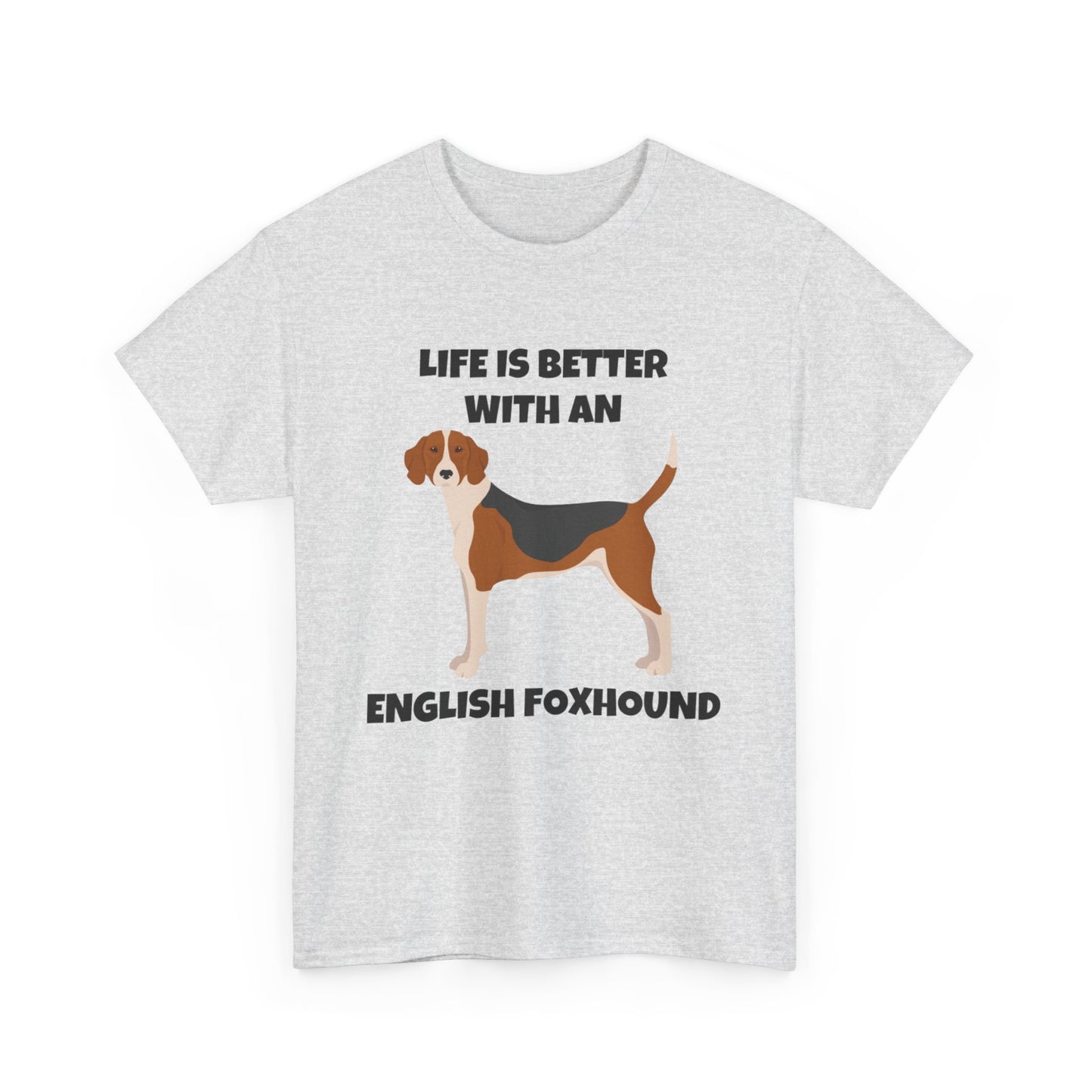 English Foxhound Dog, Life is Better with an English Foxhound, Unisex Heavy Cotton Tee