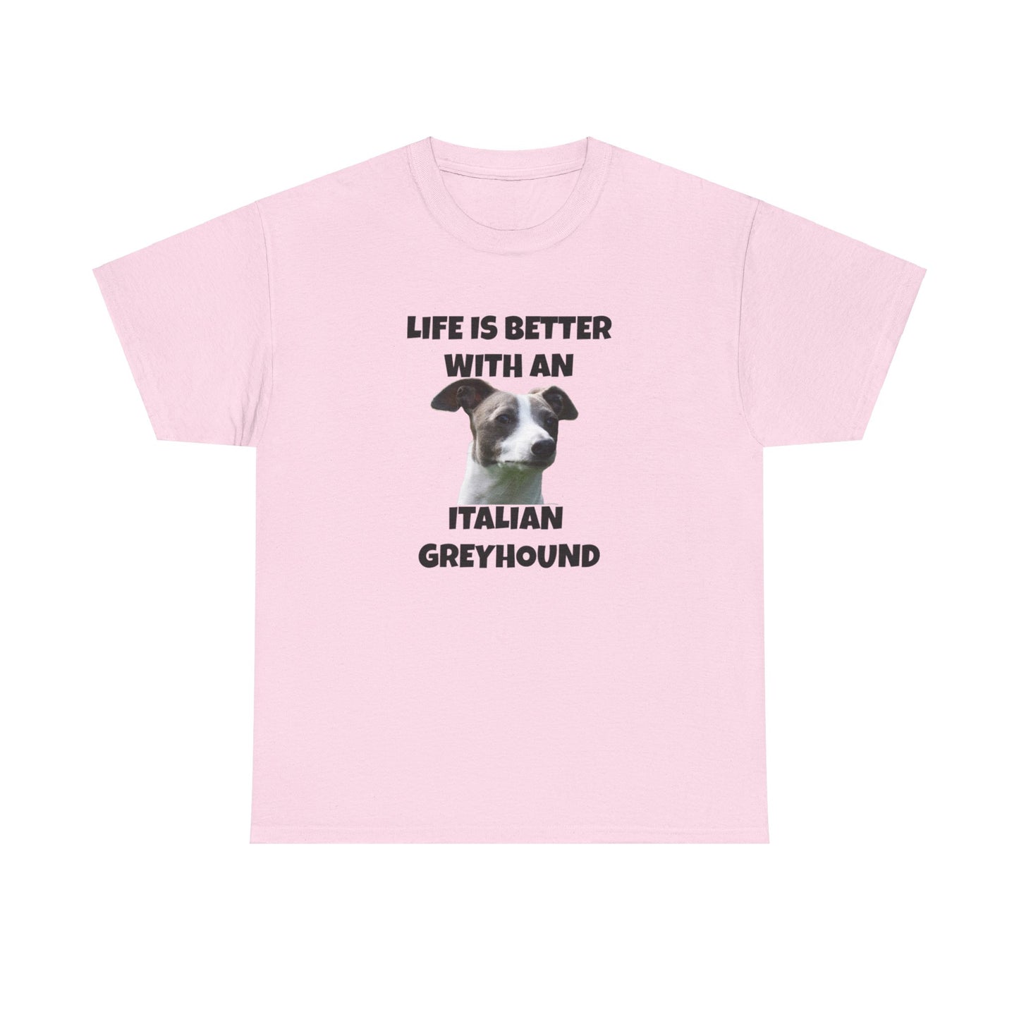 Italian Greyhound, Life is Better with an Italian Greyhound, Unisex Heavy Cotton Tee