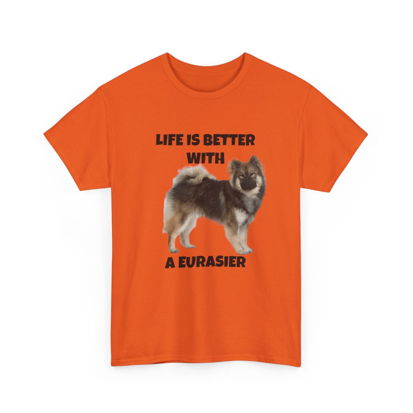 Eurasier, Eurasier Dog, Life is Better with a Eurasier, Unisex Heavy Cotton Tee