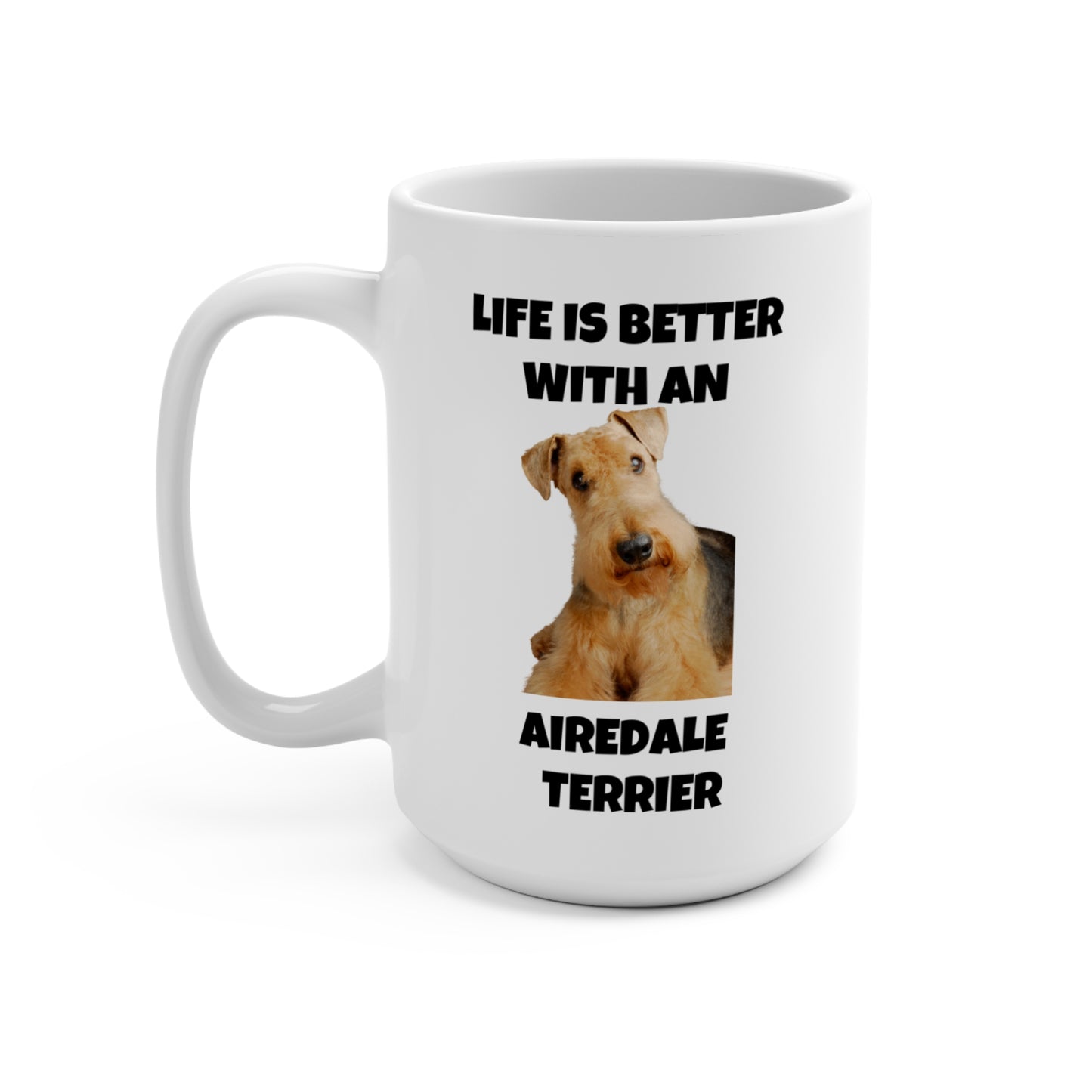 Airedale Terrier, Life is Better with an Airedale Terrier, Mug 15oz