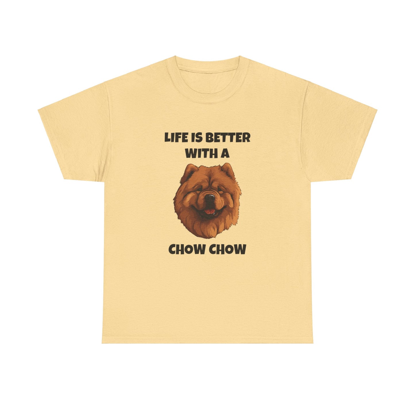 Chow Chow, Chow Dog, Life is Better with a Chow Chow, Unisex Heavy Cotton Tee