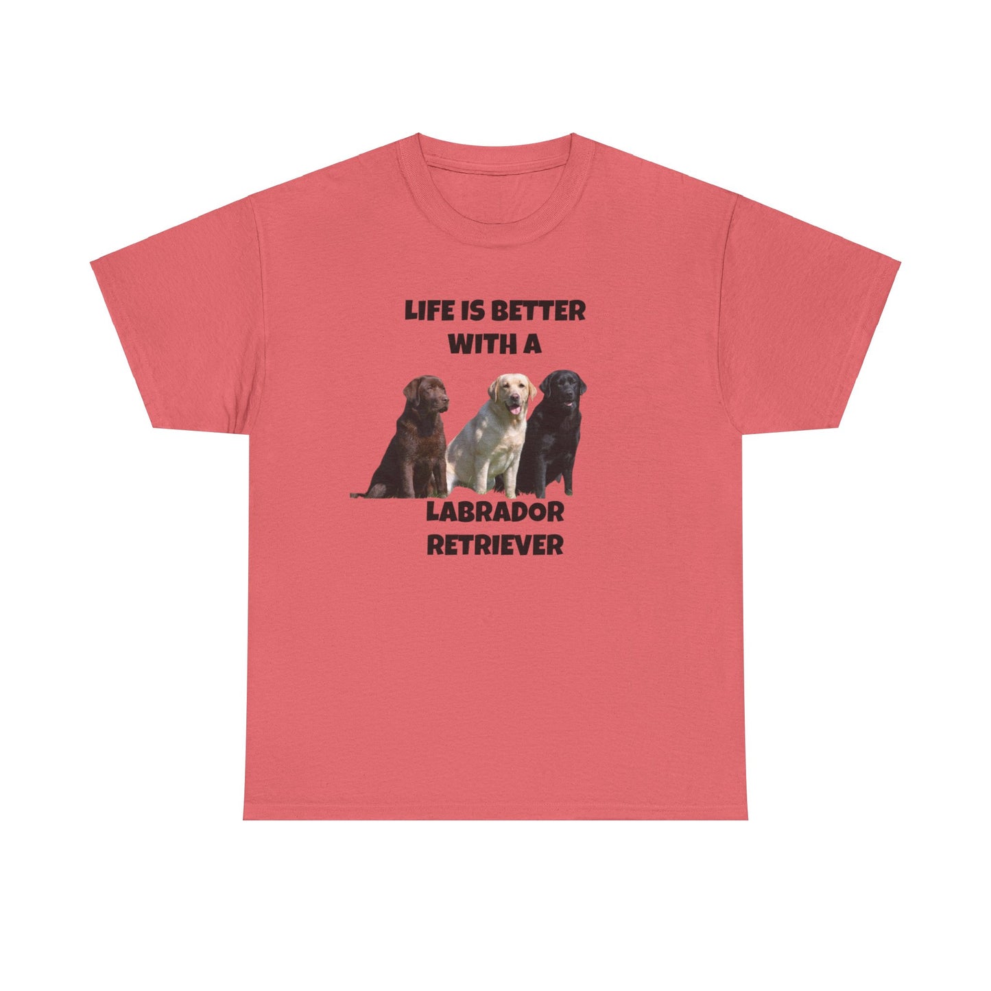 Labrador Retriever, Life is Better with a, Unisex Cotton Tee