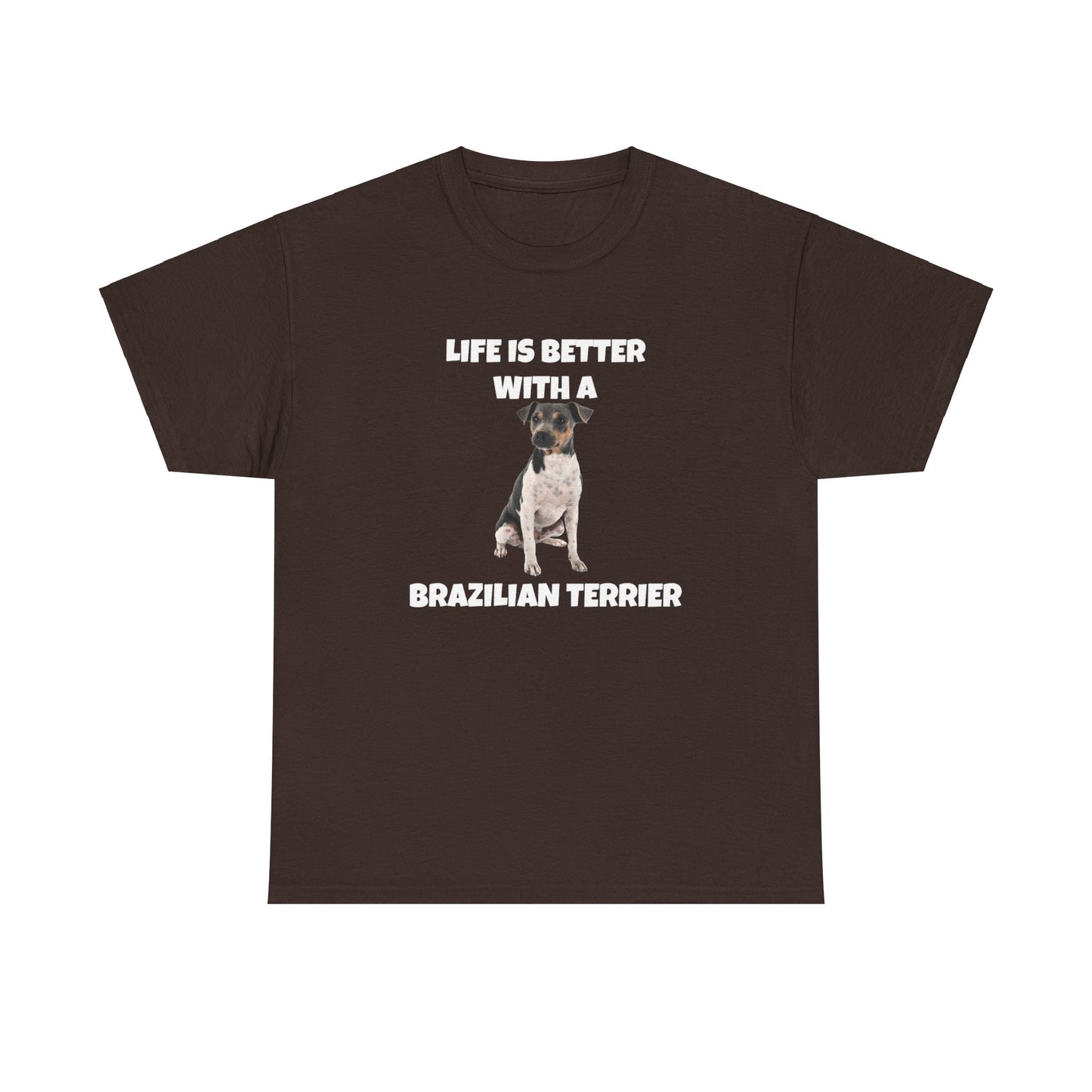 Brazilian, Brazilian Terrier, Brazilian Terrier Dog, Life is Better with a Brazilian Terrier, Dark Unisex Heavy Cotton Tee