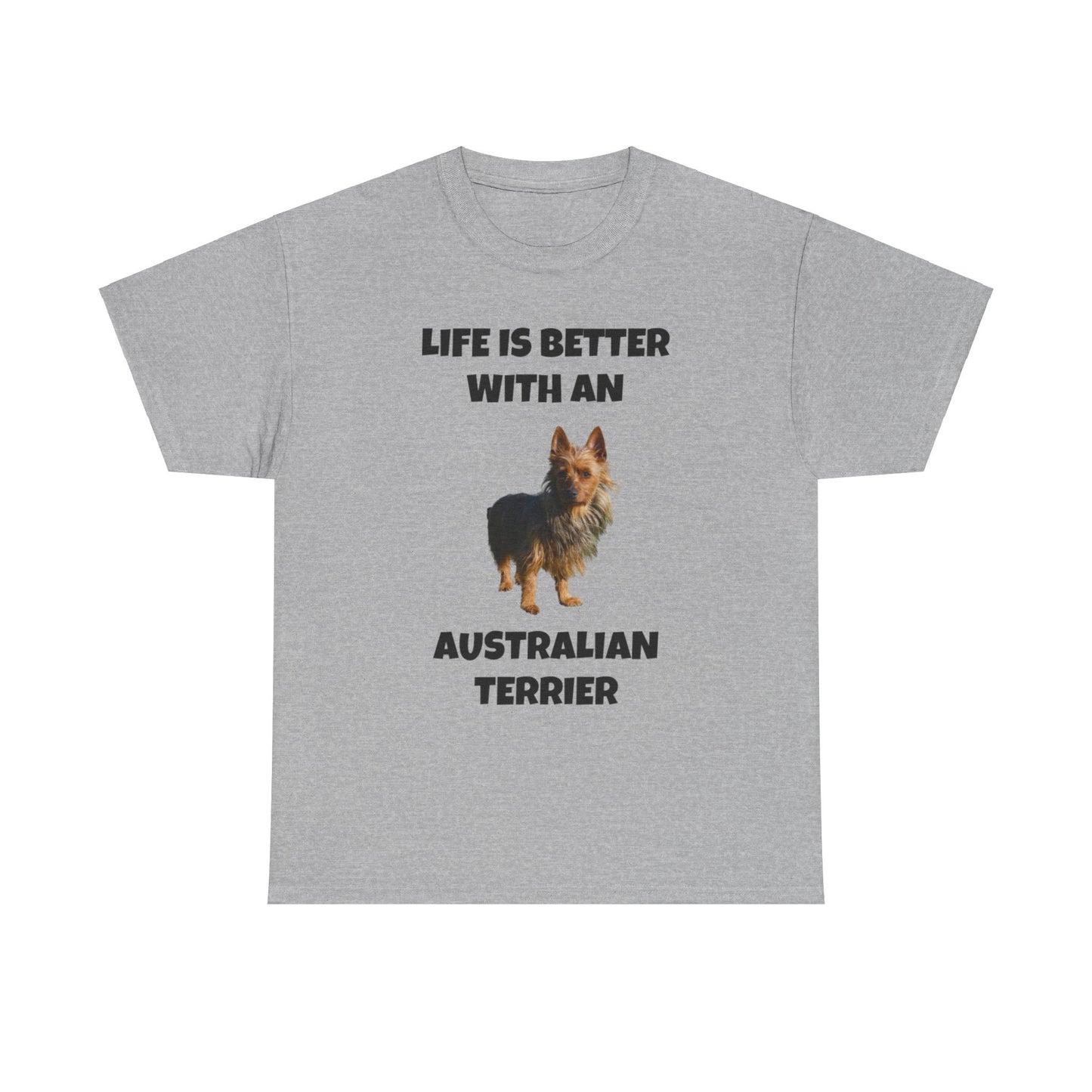 Australian Terrier, Life is Better with an Australian Terrier, Unisex Heavy Cotton Tee