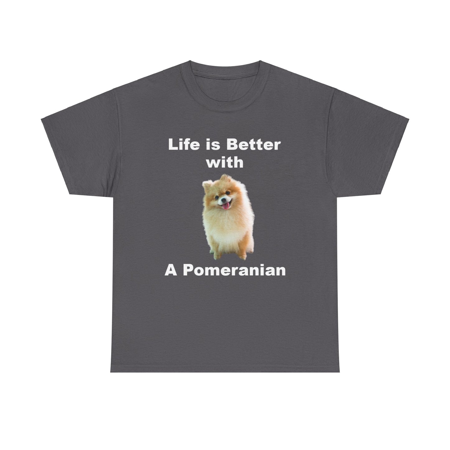 Pomeranian, Pomeranian Dog, Life is Better with a Pomeranian, Dark Unisex Heavy Cotton Tee