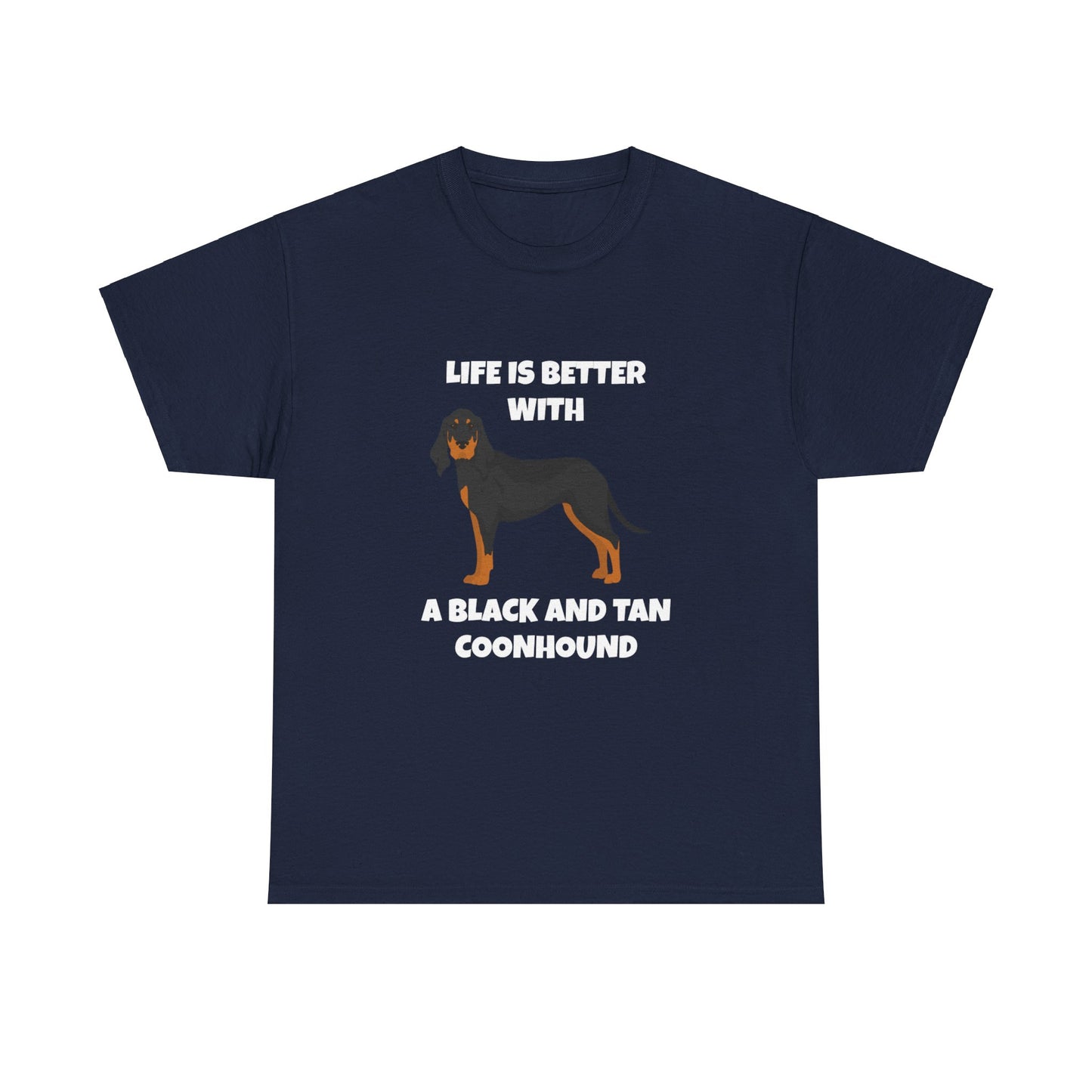 Black and Tan Coonhound, Black and Tan Coon Hound, Black and Tan Coon Hound Dog, Life is Better With a Black And Tan Coonhound, Dark Unisex Heavy Cotton Tee