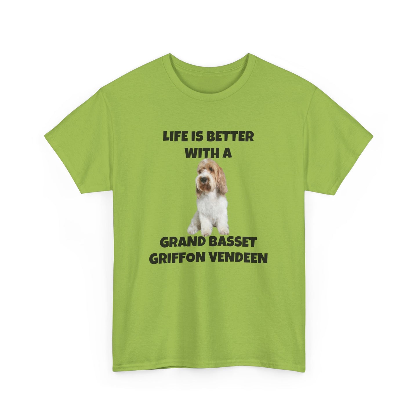 Grand Basset Griffon Vendeen, Grand Basset Griffon Vendeen Dog, Life is Better with a Grand Basset Griffon Vendeen, GBBV, Unisex Heavy Cotton Tee