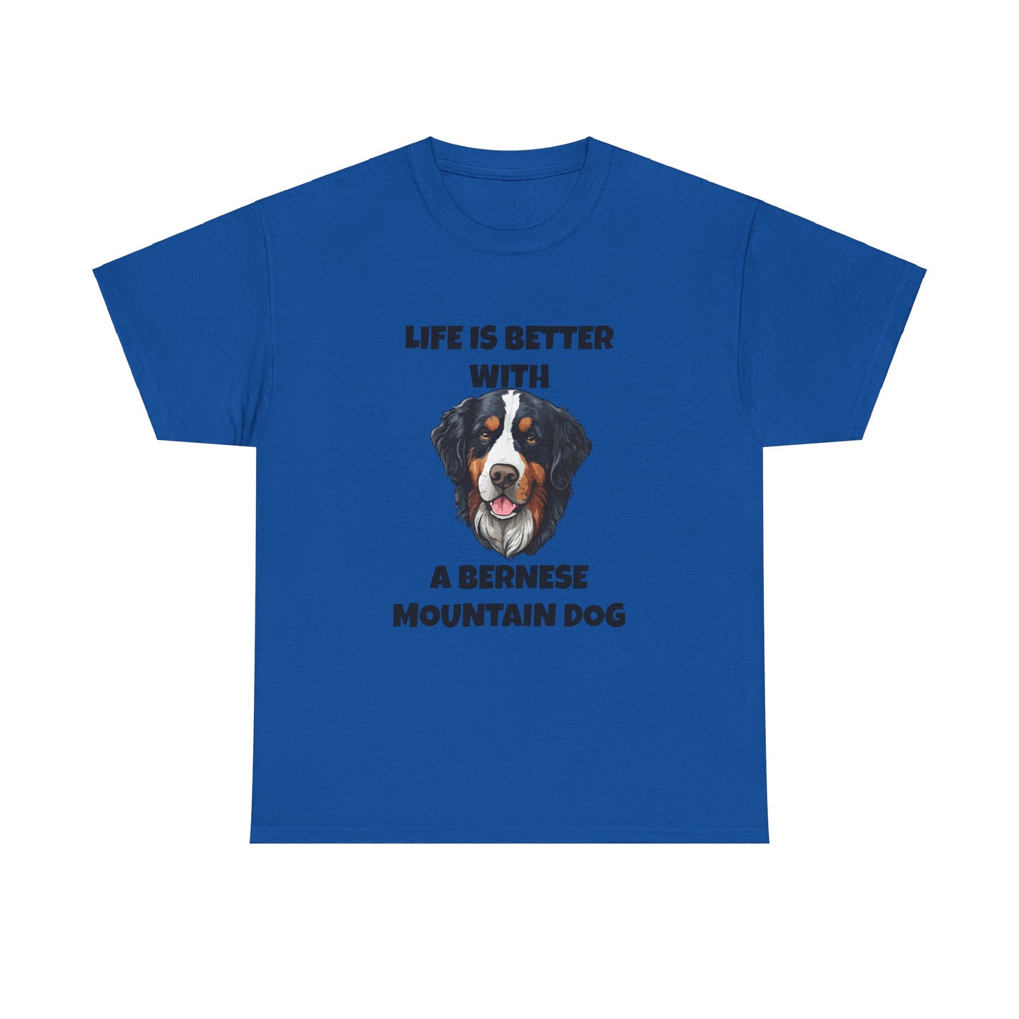 Bernese, Bernese Dog, Bernese Mountain Dog, Life is Better With a Bernese Mountain Dog, Unisex Heavy Cotton Tee