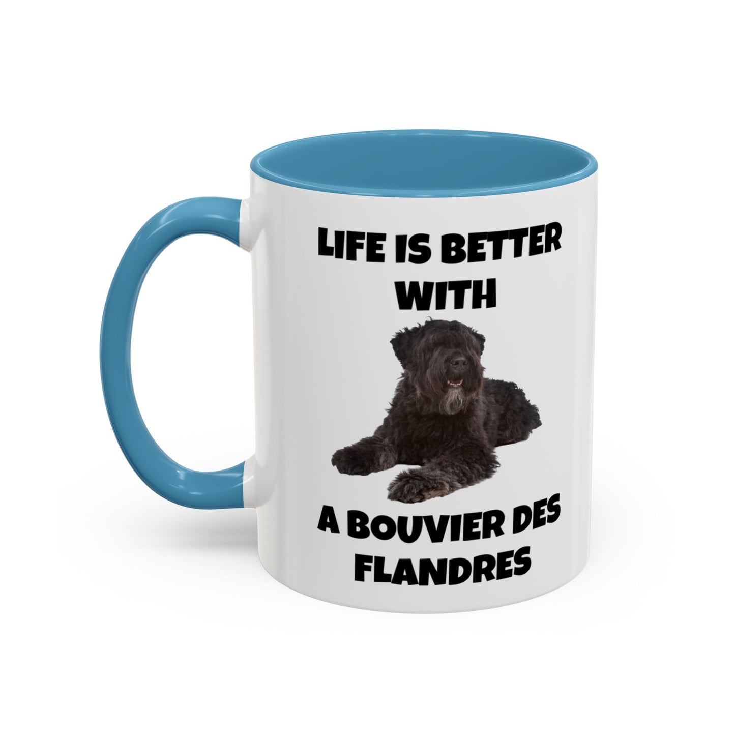 Bouvier des Flandres, Bouvier des Flandres Dog,  Life is Better with a Bouvier des Flandres, Accent Coffee Mug (11, 15oz)