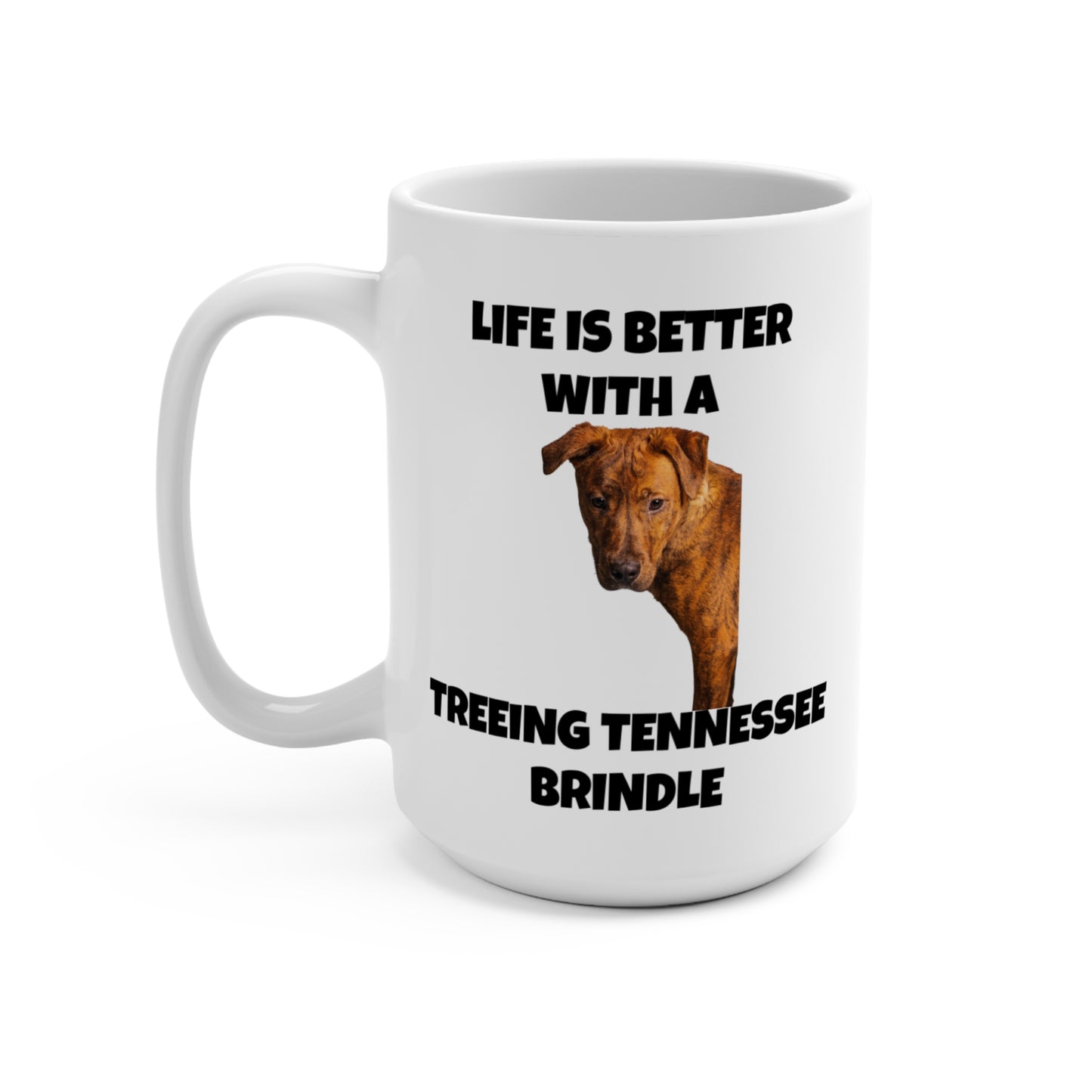Treeing Tennessee Brindle, Life is Better with a Treeing Tennessee Brindle, Mug 15oz