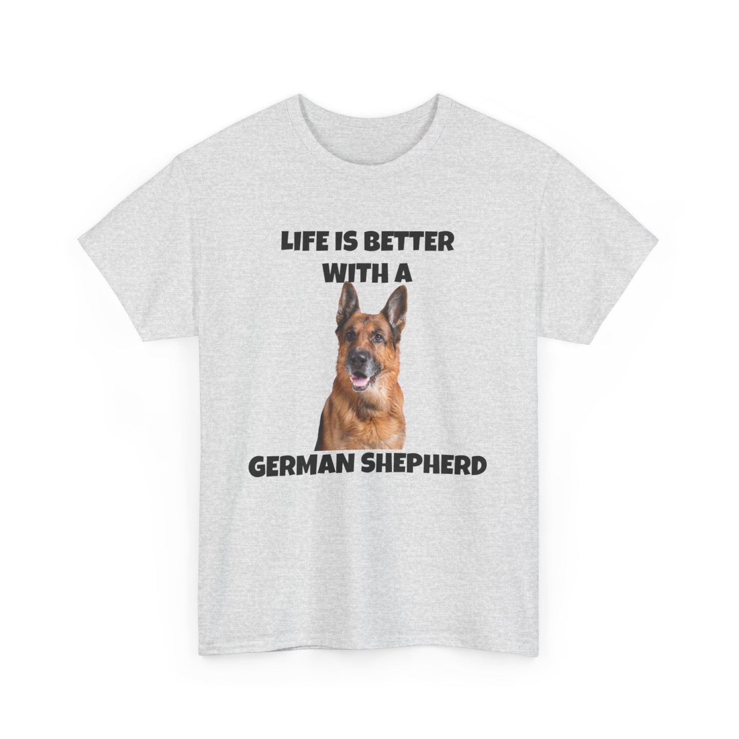 German Shepherd, German Shepherd Dog, Life is Better with a German Shepherd, Unisex Heavy Cotton Tee