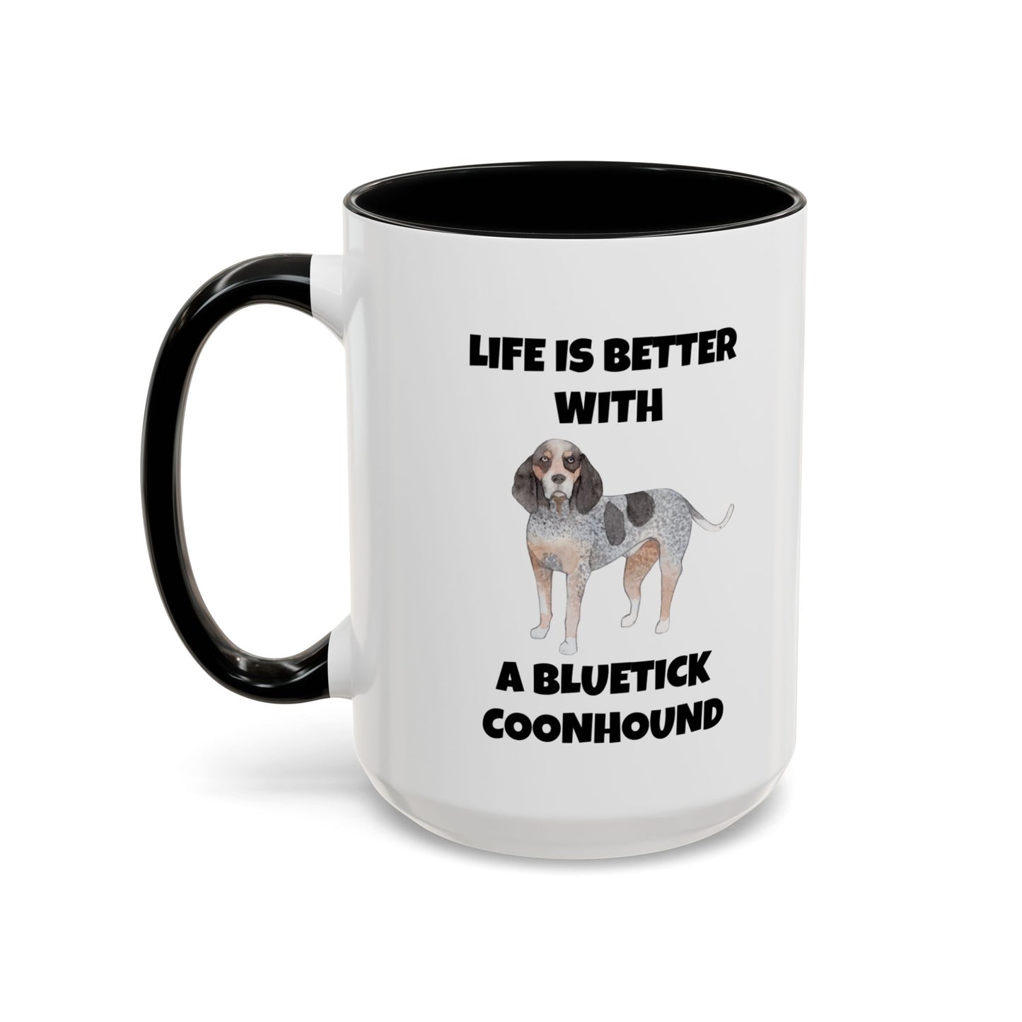 Bluetick Coonhound, Bluetick Coonhound Dog, Life is Better with a Bluetick Coonhound, Accent Coffee Mug (11, 15oz)