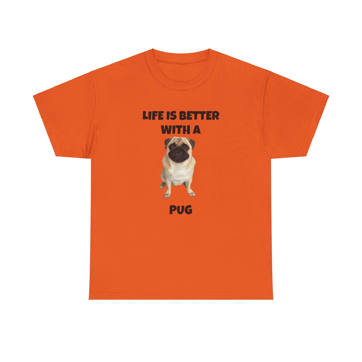 Pug, Pug Dog, Life is Better with a Pug, Unisex Heavy Cotton Tee