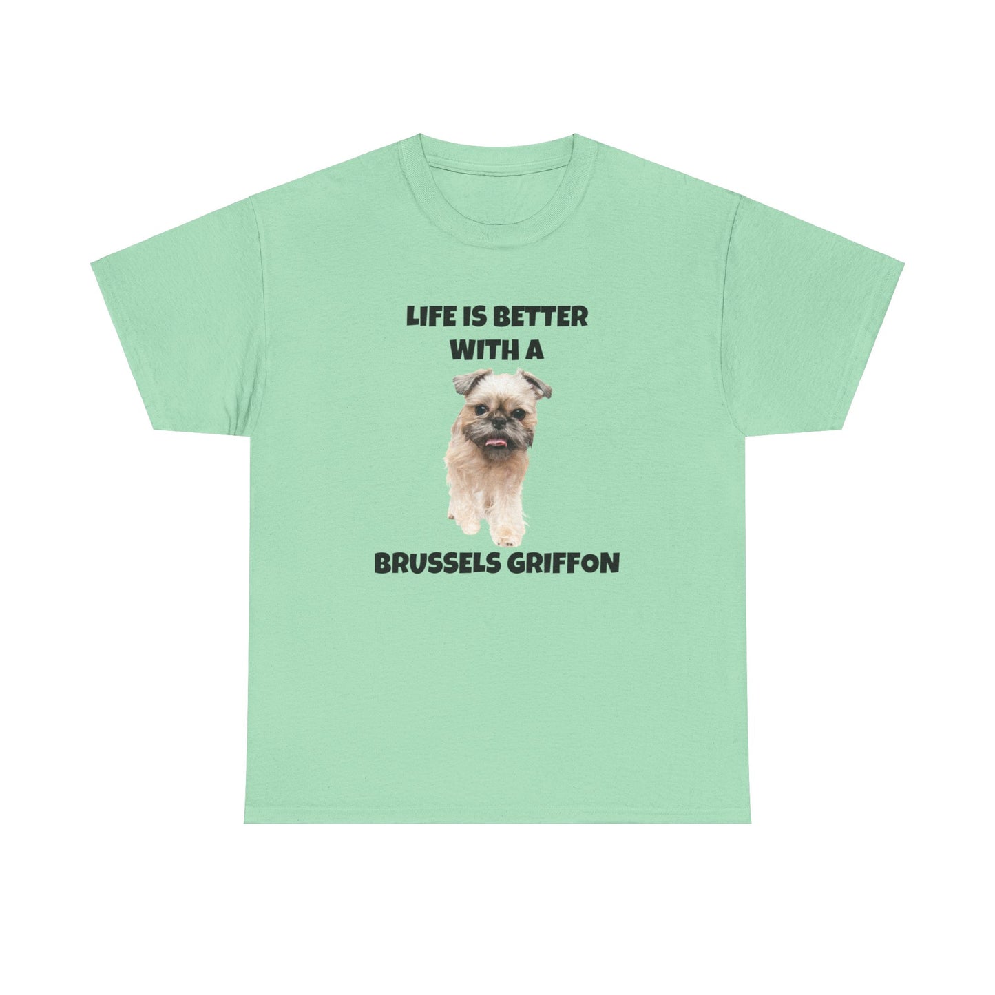 Brussels Griffon, Brussels Griffon Dog, Life is Better with a Brussels Griffon, Unisex Heavy Cotton Tee