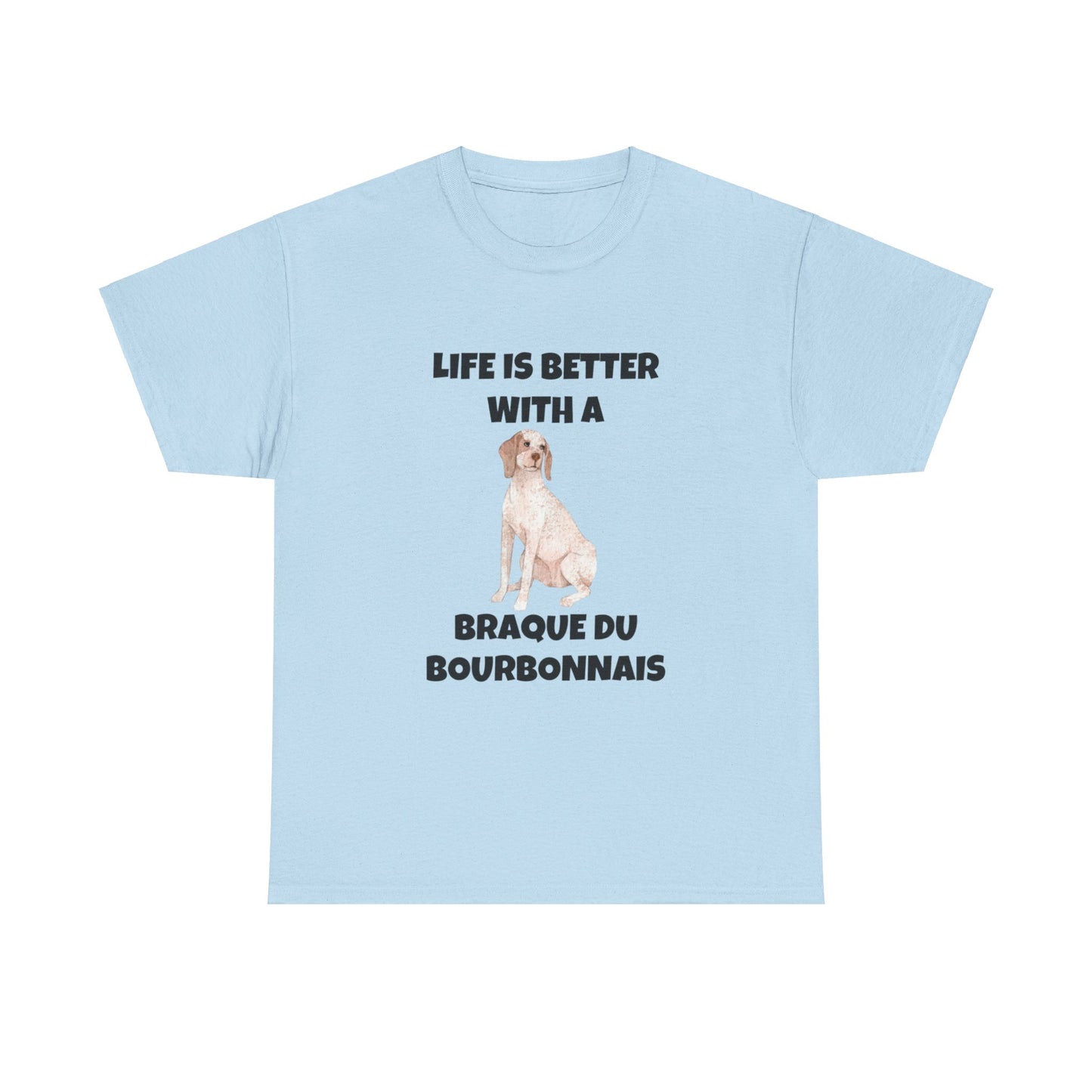 Braque du Bourbonnais, Braque du Bourbonnais Dog, Life is Better with a Braque du Bourbonnais, Unisex Heavy Cotton Tee