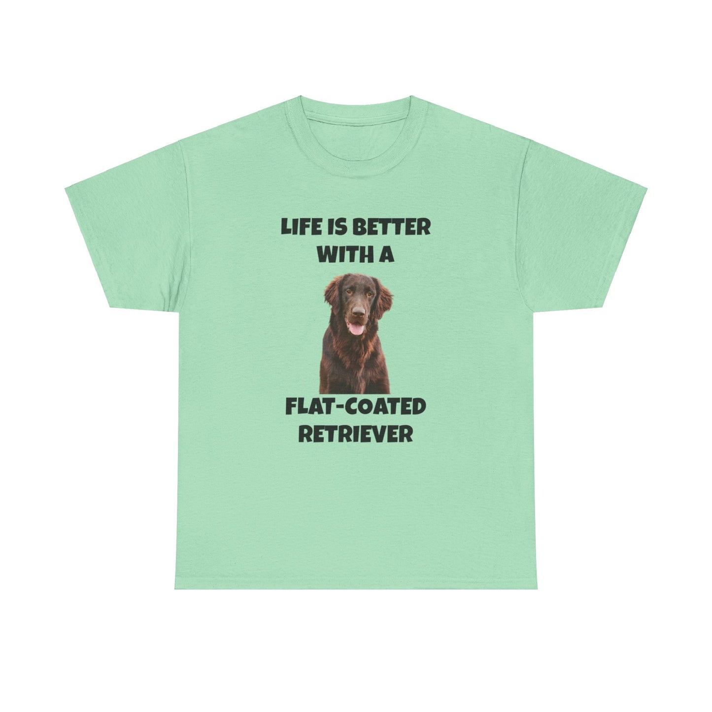 Flat Coated Retriever, Flat Coated Retriever Dog, Flat-Coated Retriever, Life is Better with a Flat-Coated Retriever, Unisex Heavy Cotton Tee