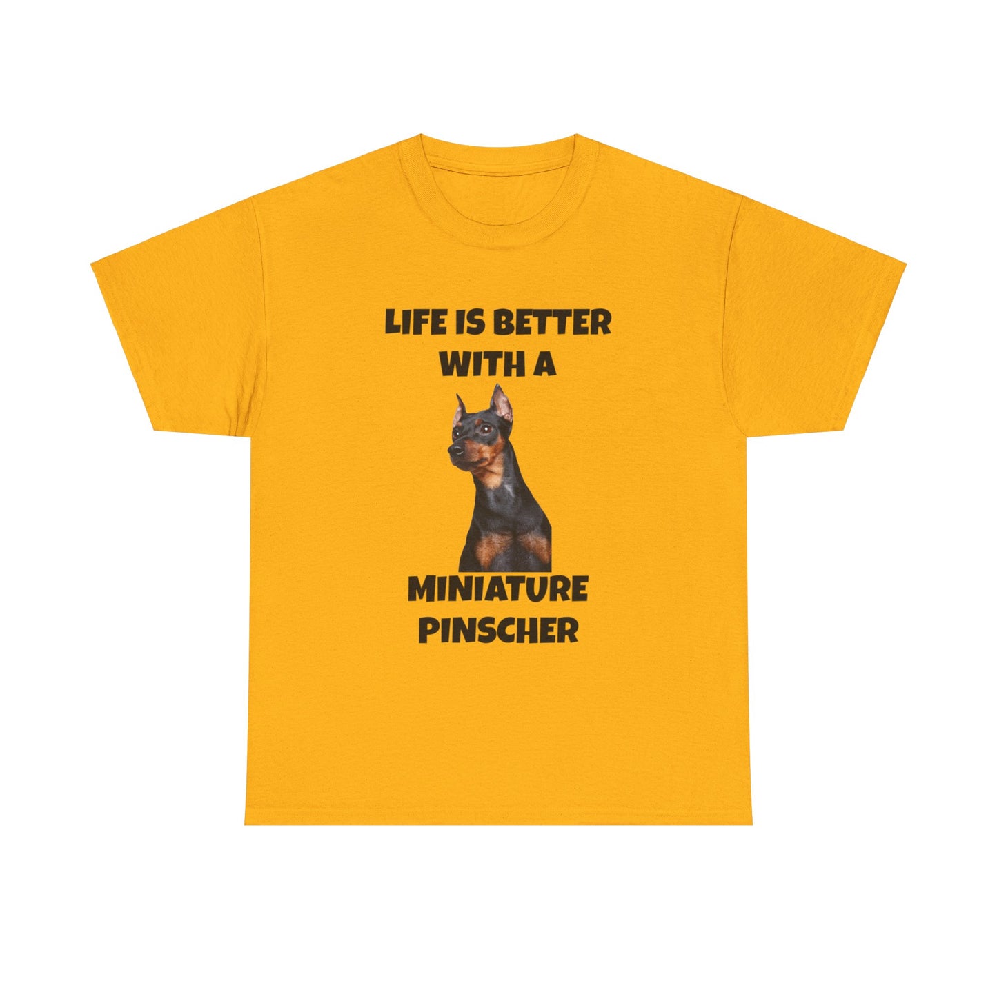 Miniature Pinscher, Min Pin, Life is Better with a Miniature Pinscher, Unisex Heavy Cotton Tee