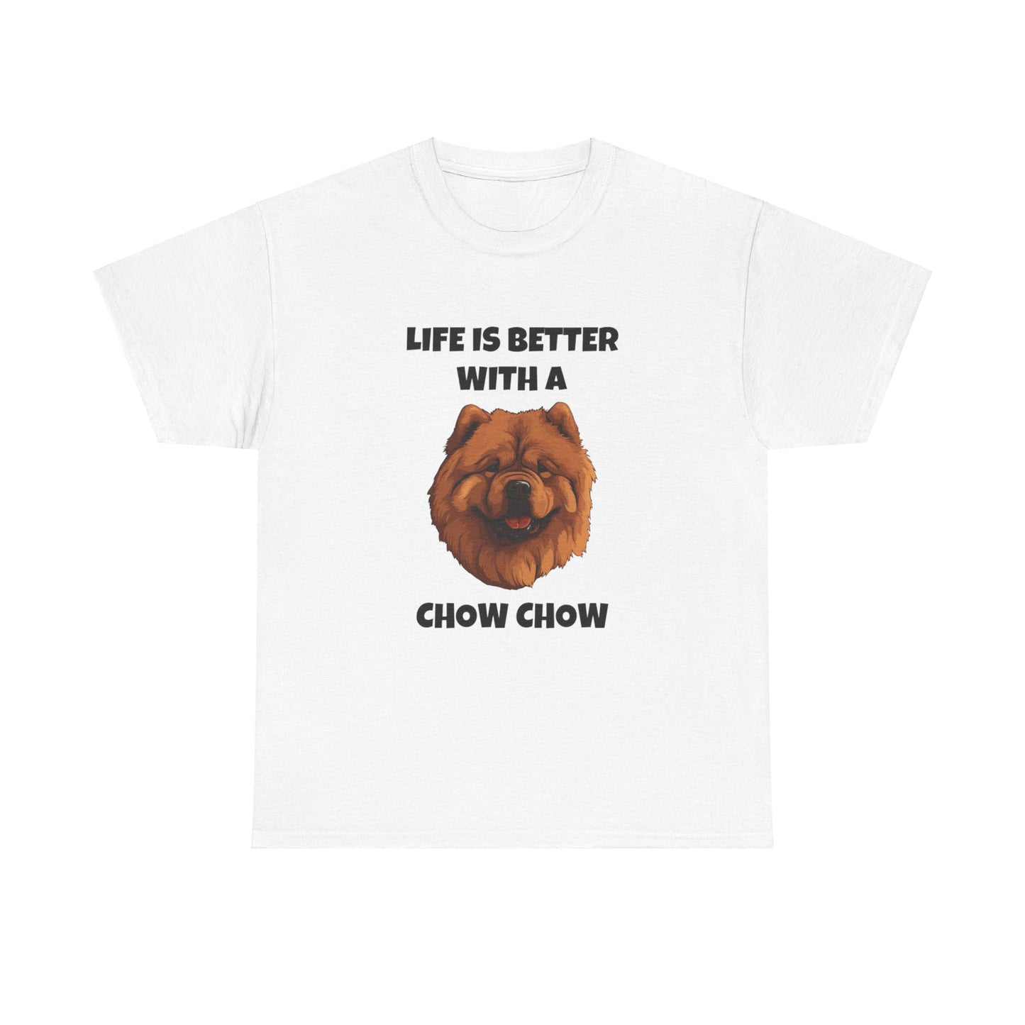 Chow Chow, Chow Dog, Life is Better with a Chow Chow, Unisex Heavy Cotton Tee