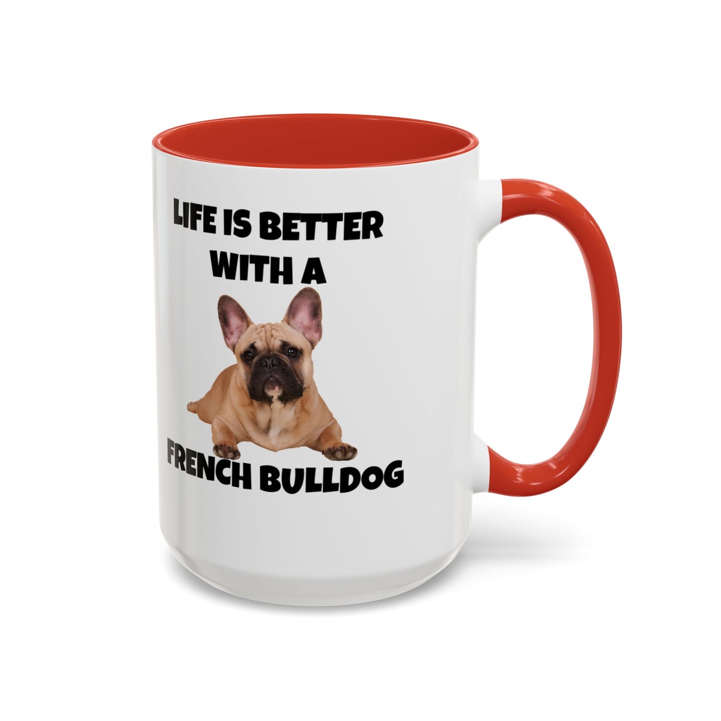 Frenchie, French Bulldog, Life is Better with a French Bulldog, Accent Coffee Mug (11, 15oz)