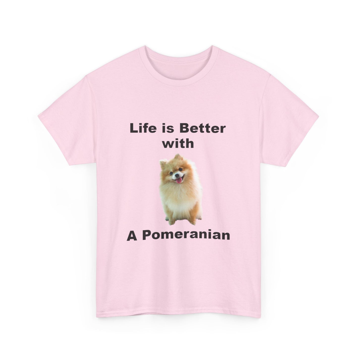 Pomeranian, Pomeranian Dog, Life is Better with a Pomeranian, Unisex Heavy Cotton Tee